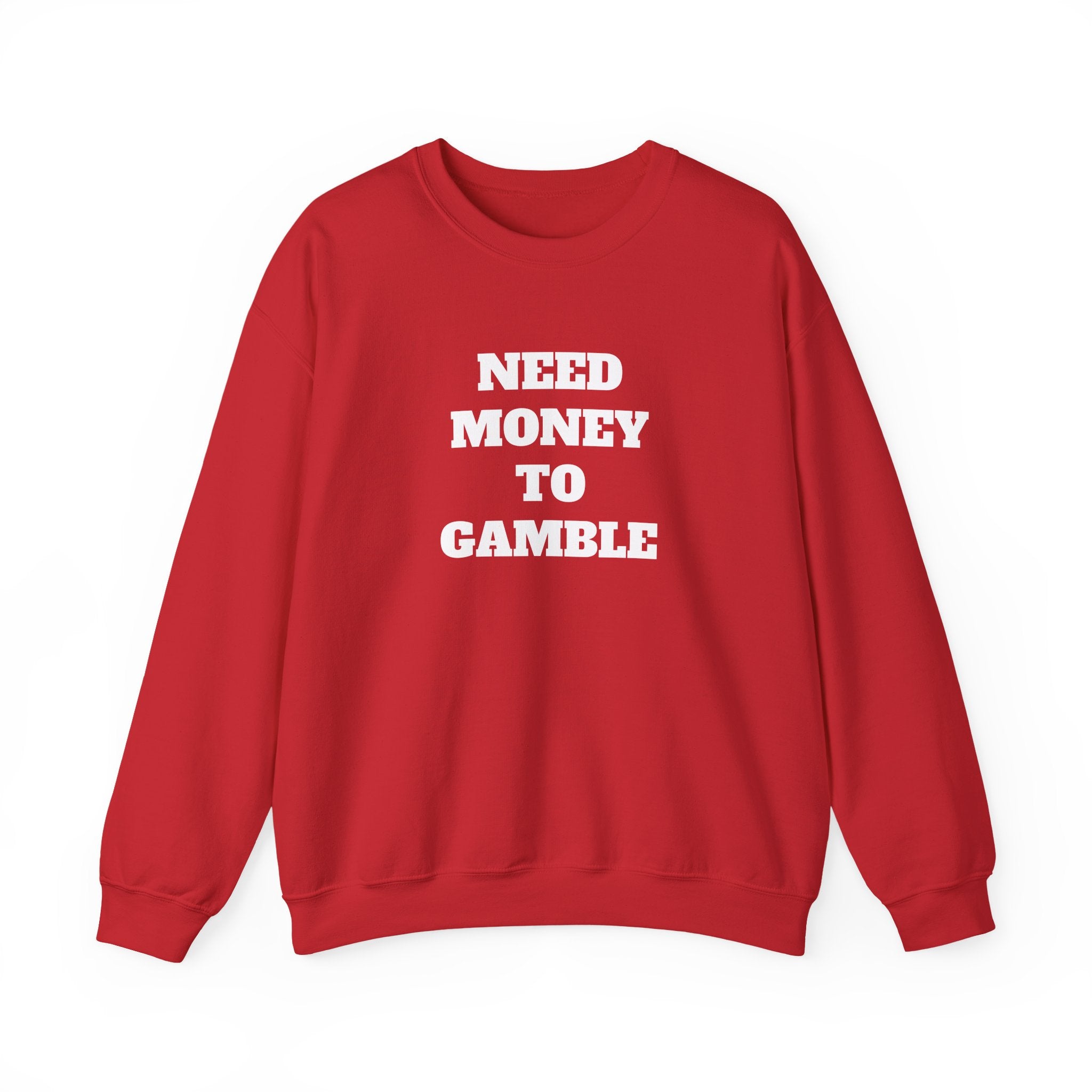 Sweatshirt - NEED MONEY TO GAMBLE