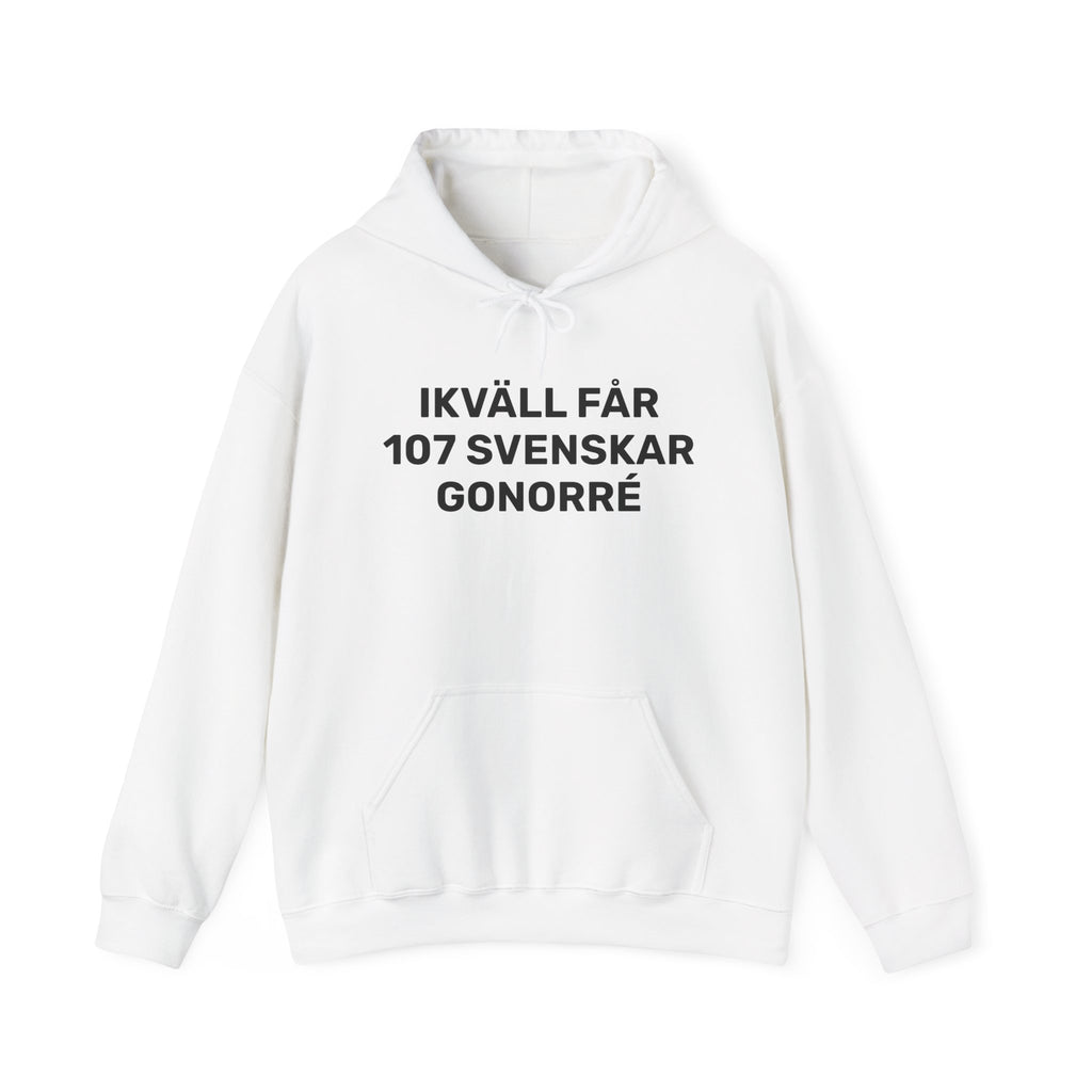 Hoodie - IKVÄLL FÅR 107 SVENSKAR GONORRÉ