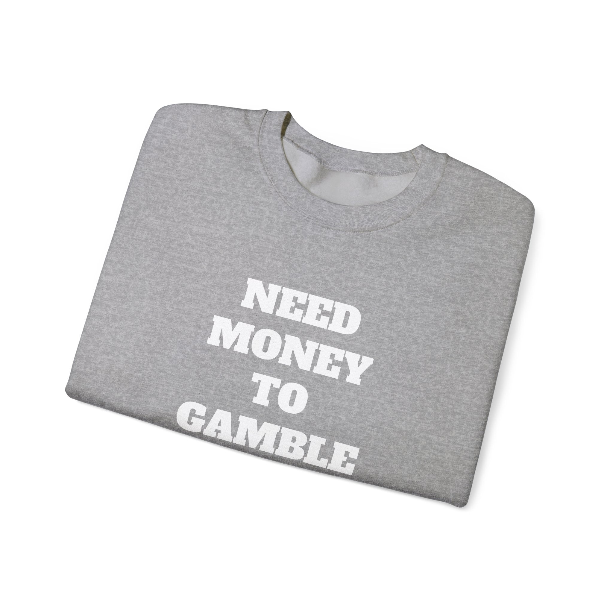 Sweatshirt - NEED MONEY TO GAMBLE