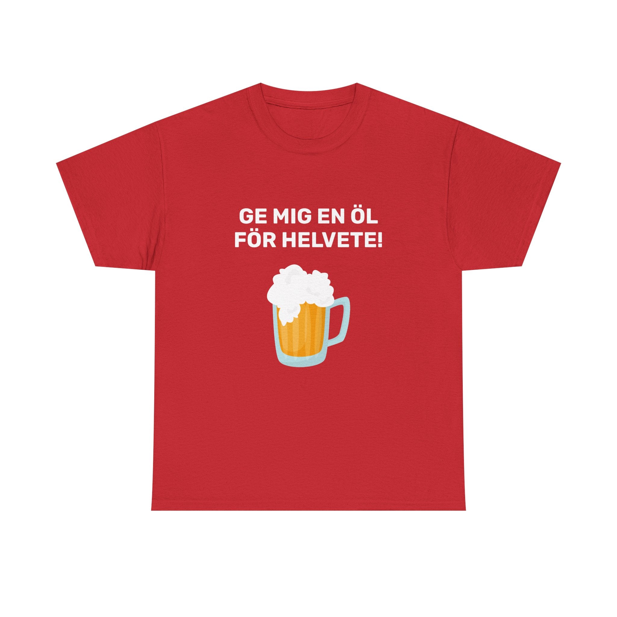 T-Shirt - GE MIG EN ÖL FÖR HELVETE!