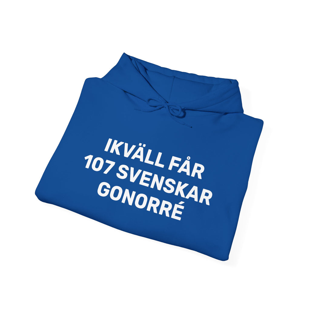 Hoodie - IKVÄLL FÅR 107 SVENSKAR GONORRÉ