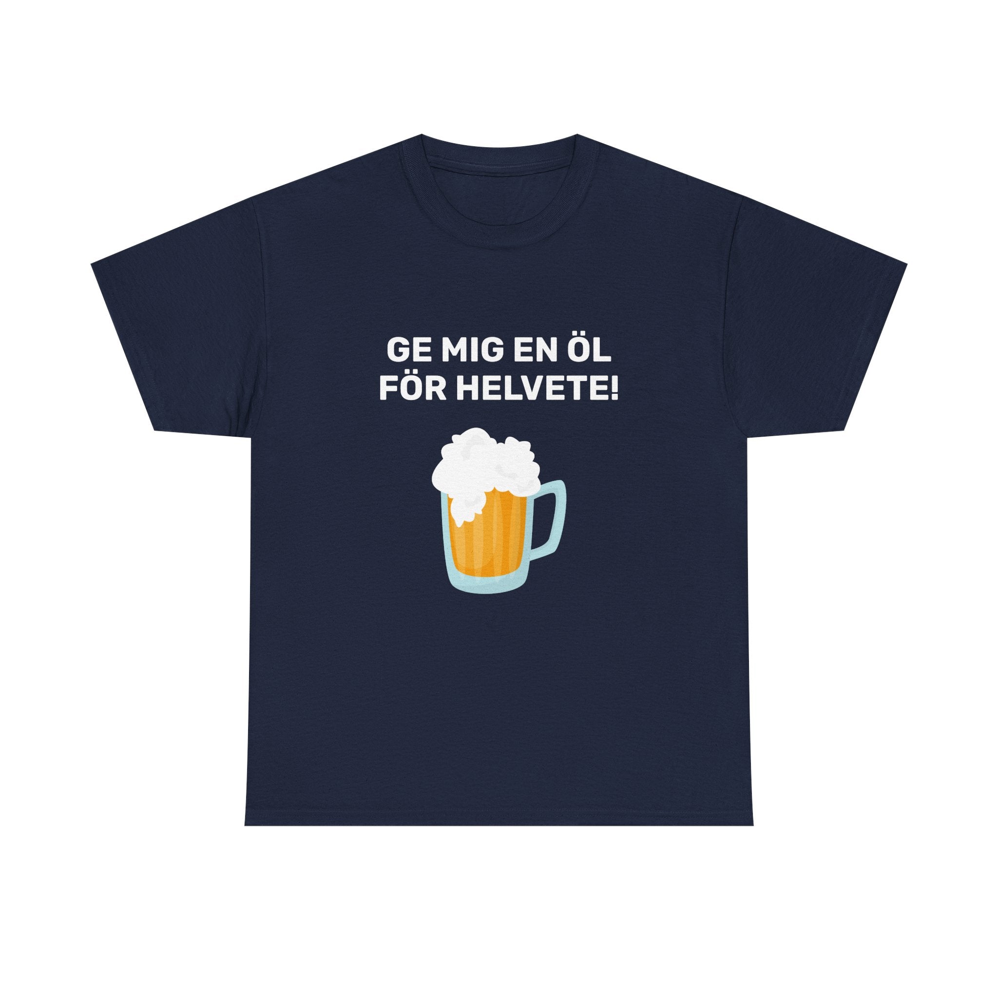 T-Shirt - GE MIG EN ÖL FÖR HELVETE!