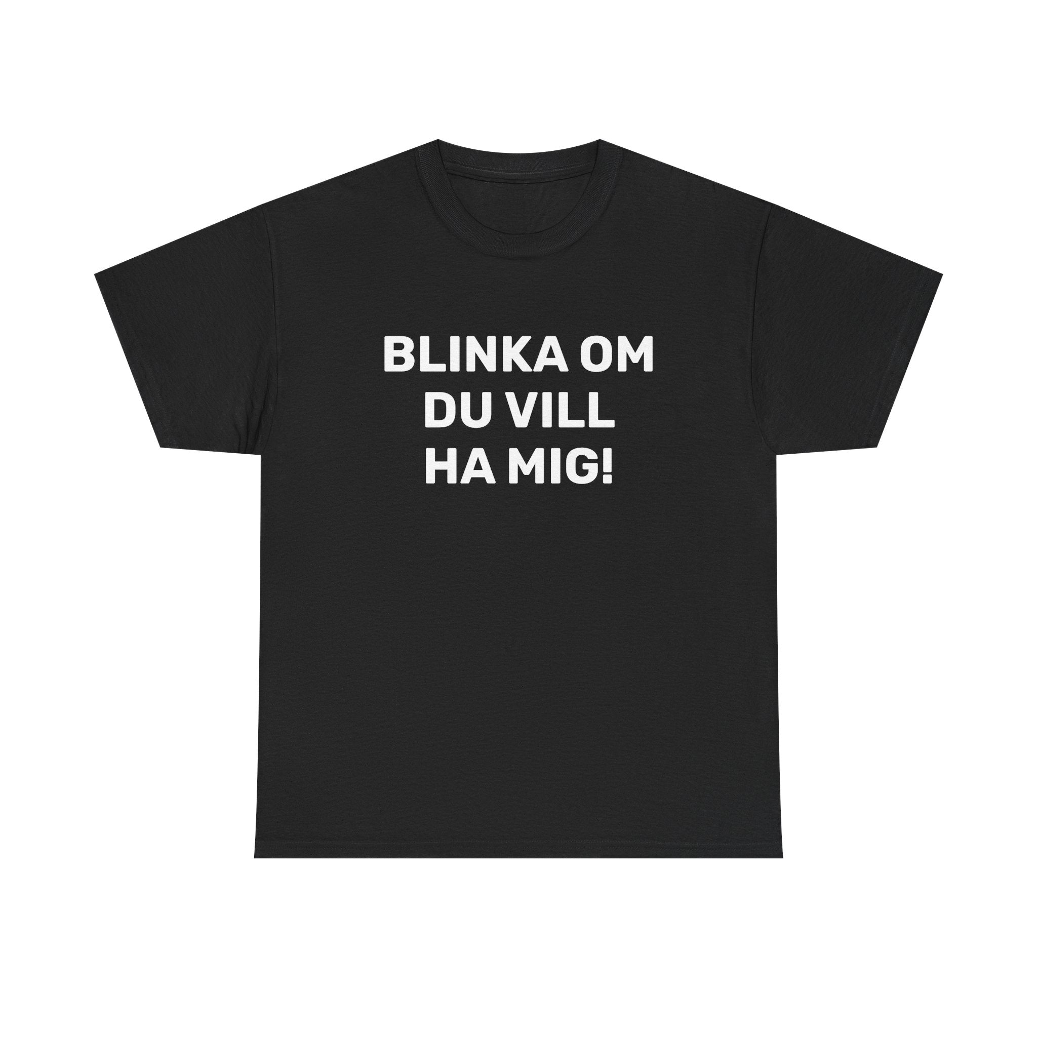 T-Shirt - BLINKA OM DU VILL HA MIG!