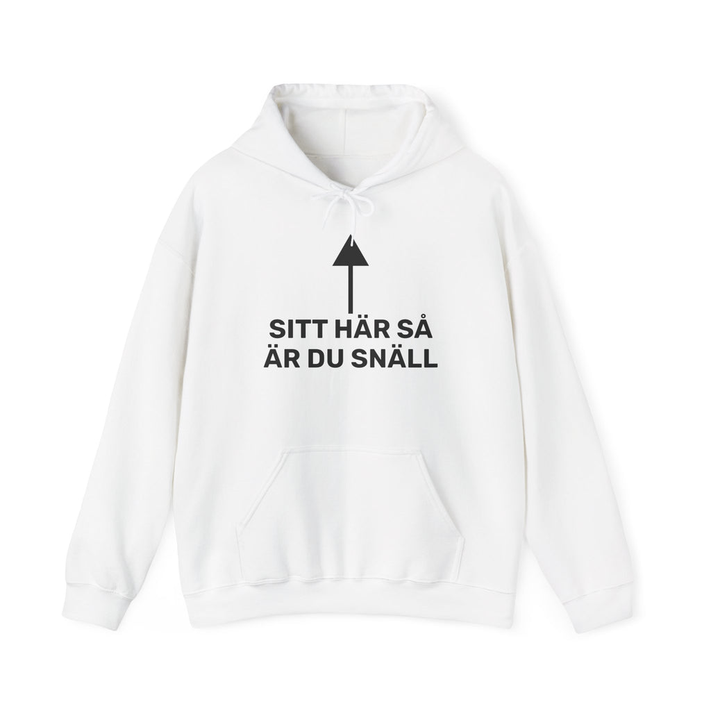 Hoodie - SITT HÄR SÅ ÄR DU SNÄLL