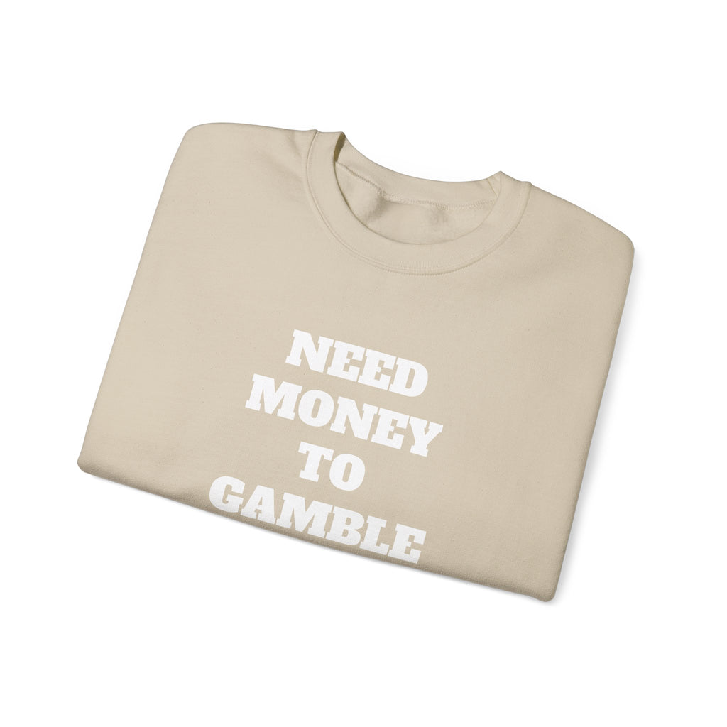 Sweatshirt - NEED MONEY TO GAMBLE