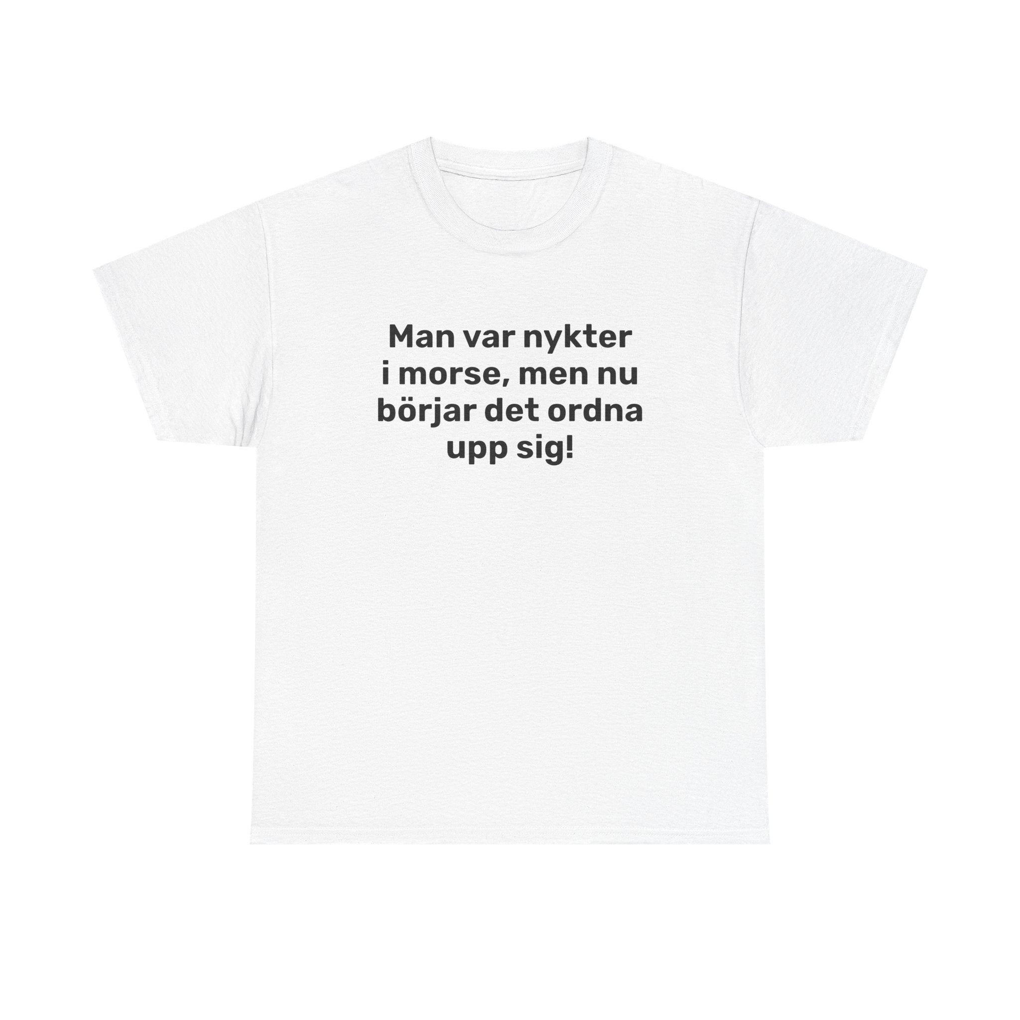 T-Shirt - Man var nykter i morse,