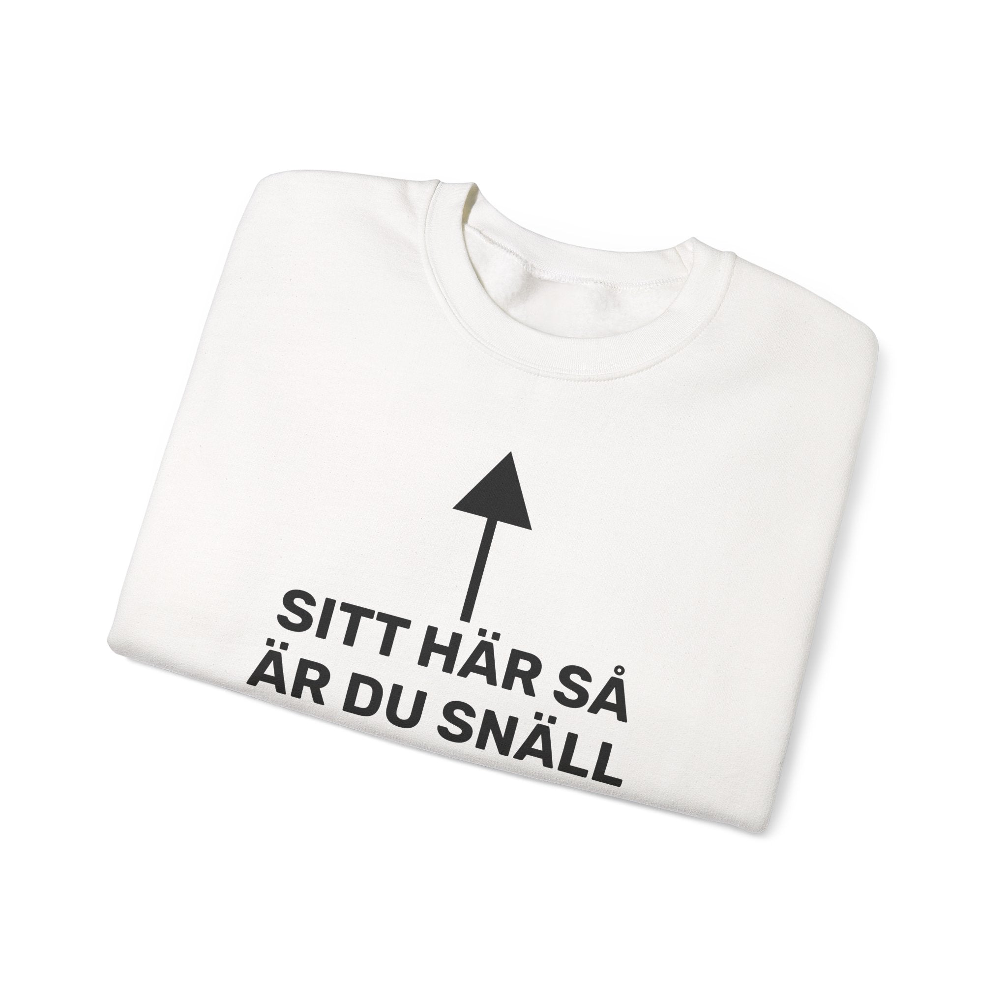 Sweatshirt - SITT HÄR SÅ ÄR DU SNÄLL