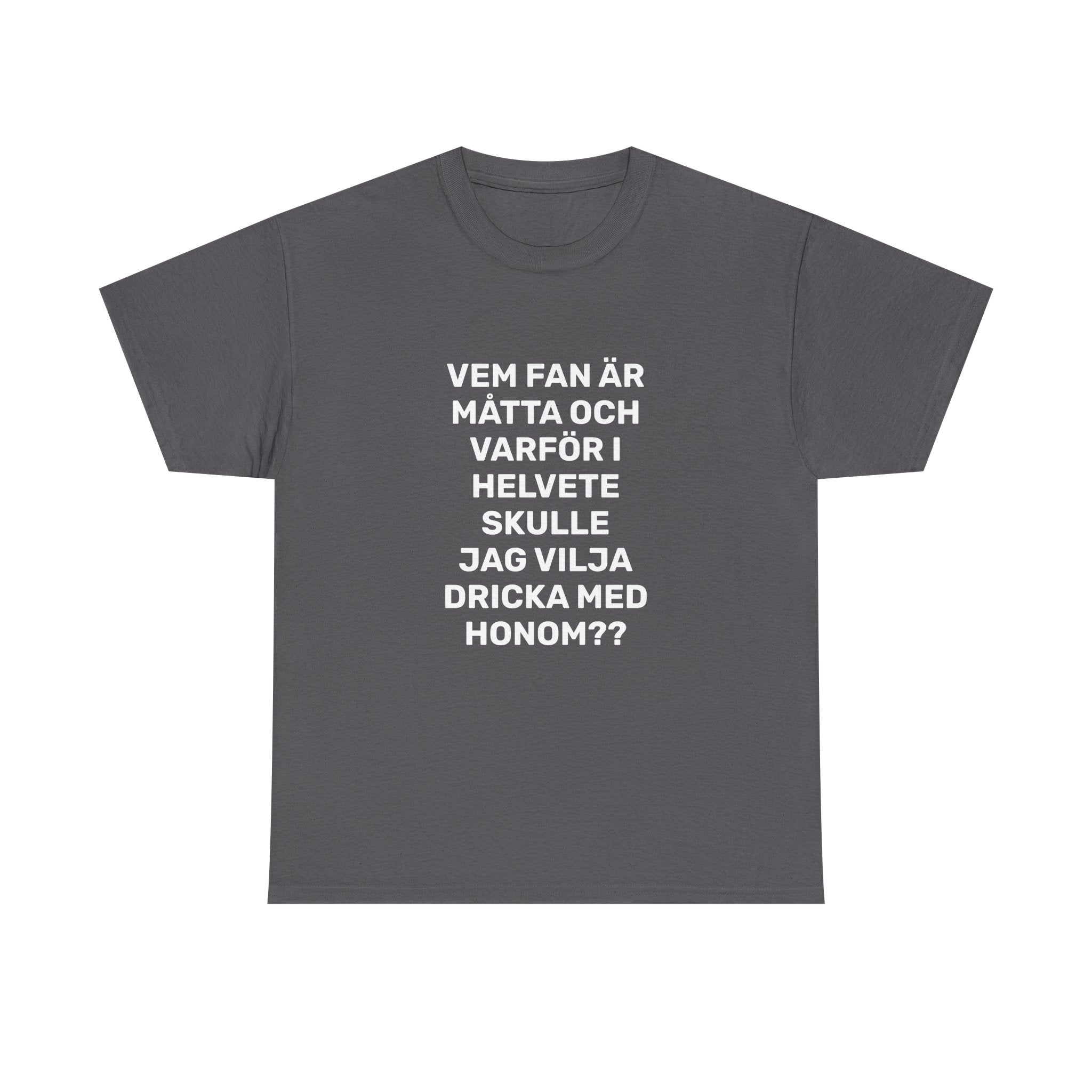 T-Shirt - VEM FAN ÄR MÅTTA