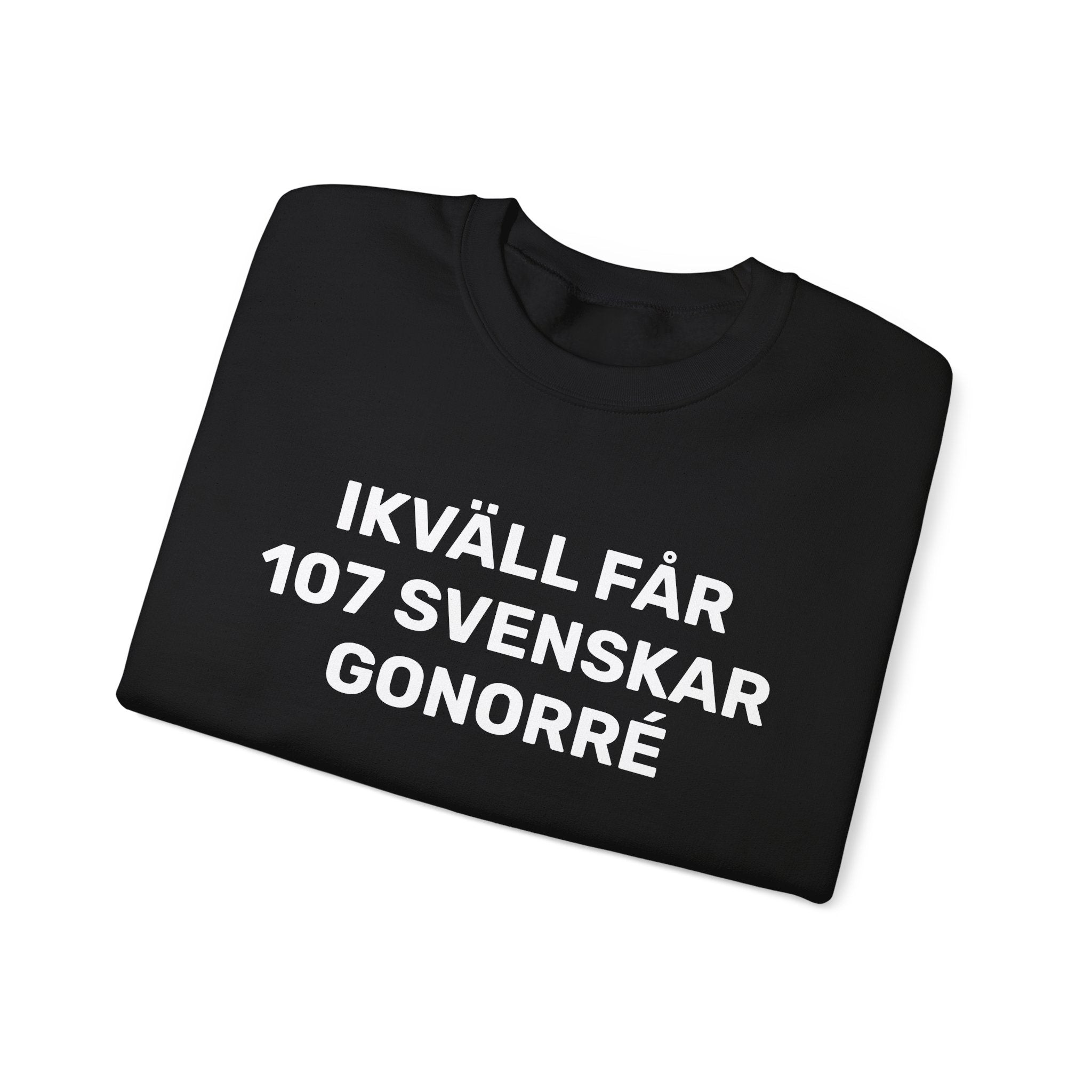 Sweatshirt - IKVÄLL FÅR 107 SVENSKAR GONORRÉ