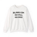Sweatshirt - BLINKA OM DU VILL HA MIG!