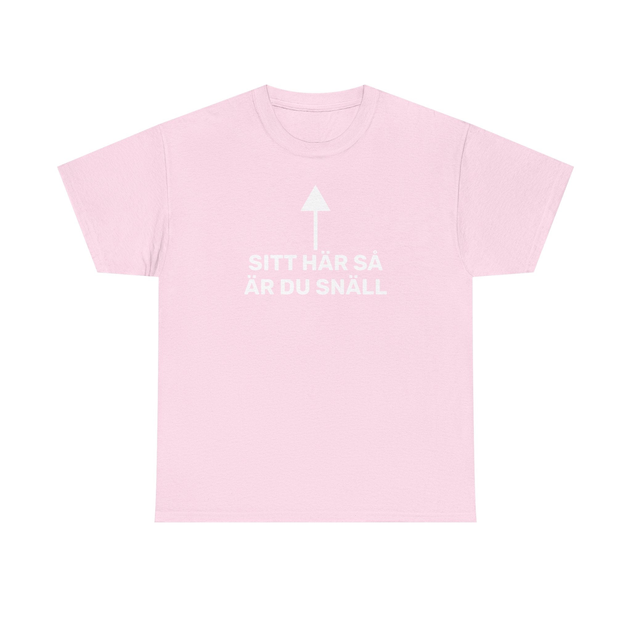 T-Shirt - SITT HÄR SÅ ÄR DU SNÄLL