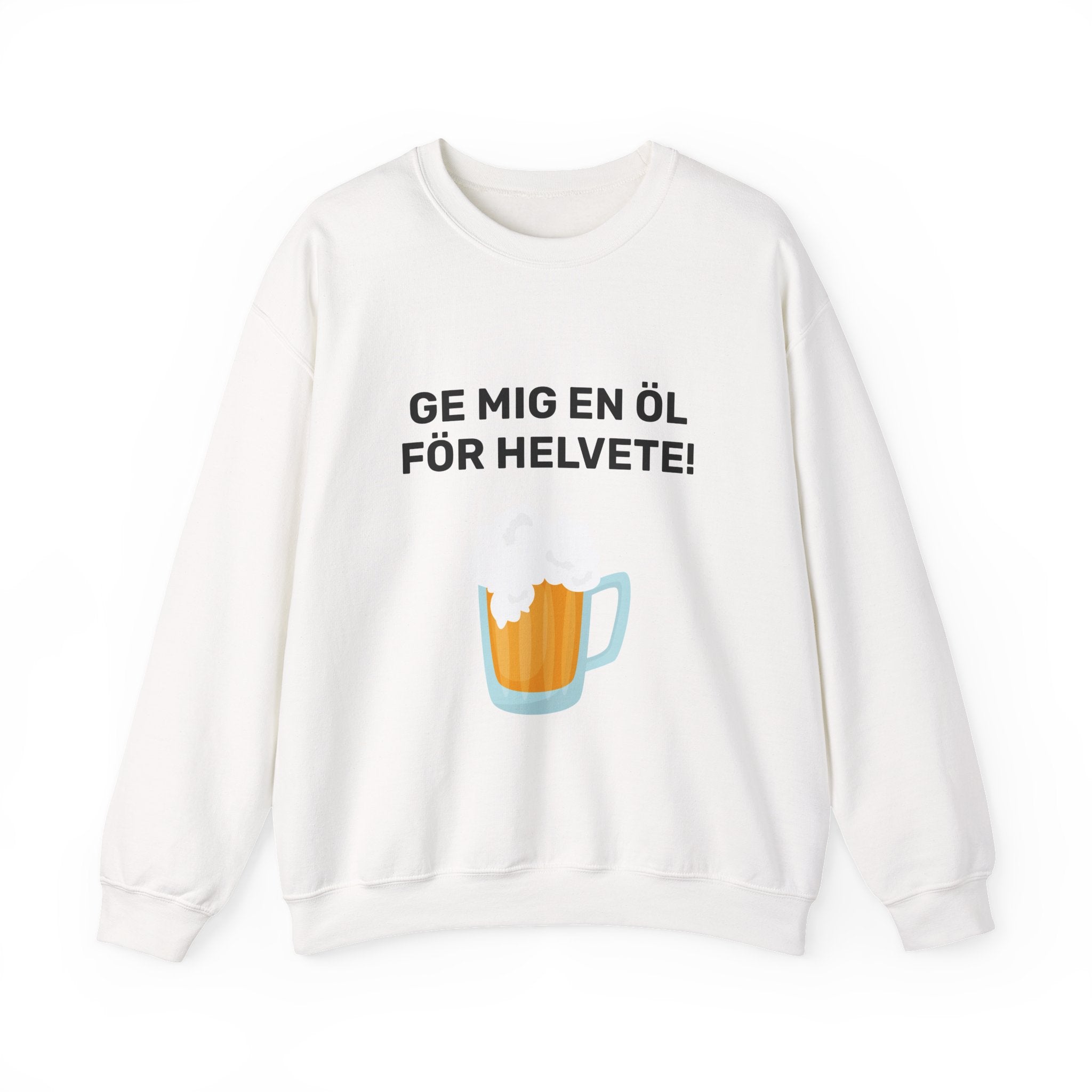 Sweatshirt - GE MIG EN ÖL FÖR HELVETE!