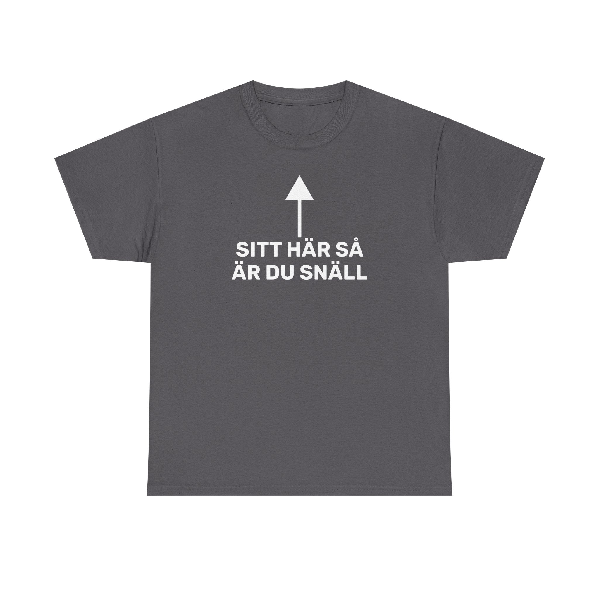T-Shirt - SITT HÄR SÅ ÄR DU SNÄLL