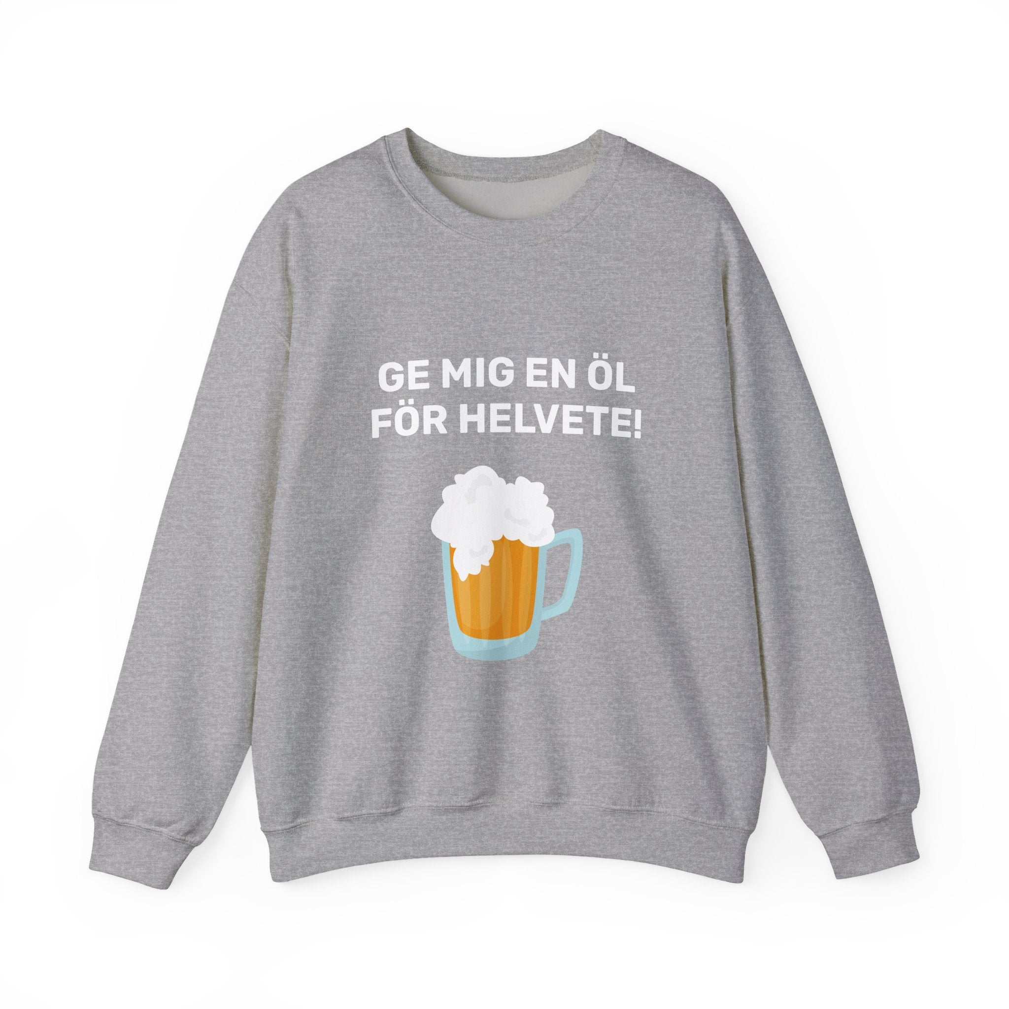 Sweatshirt - GE MIG EN ÖL FÖR HELVETE!