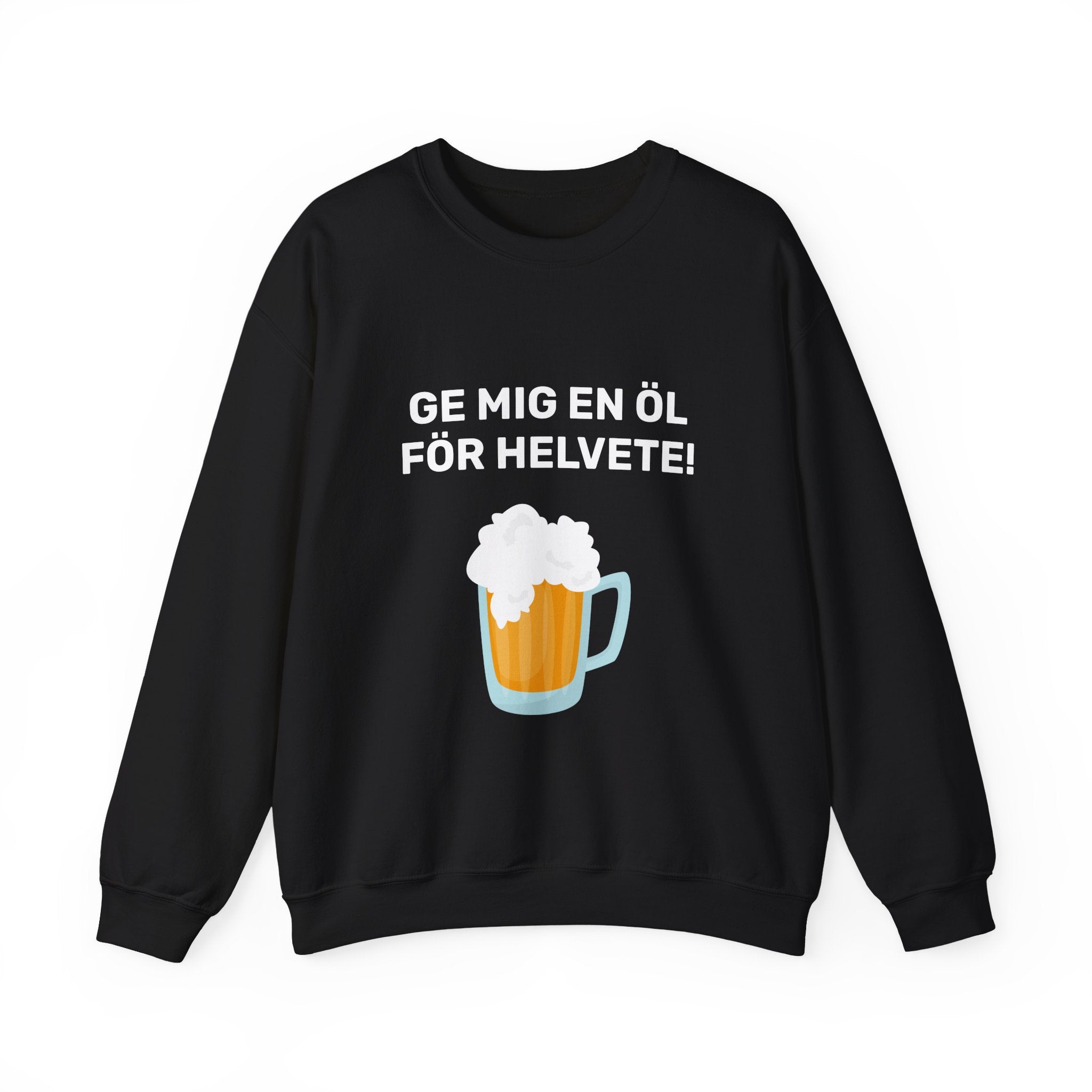 Sweatshirt - GE MIG EN ÖL FÖR HELVETE!