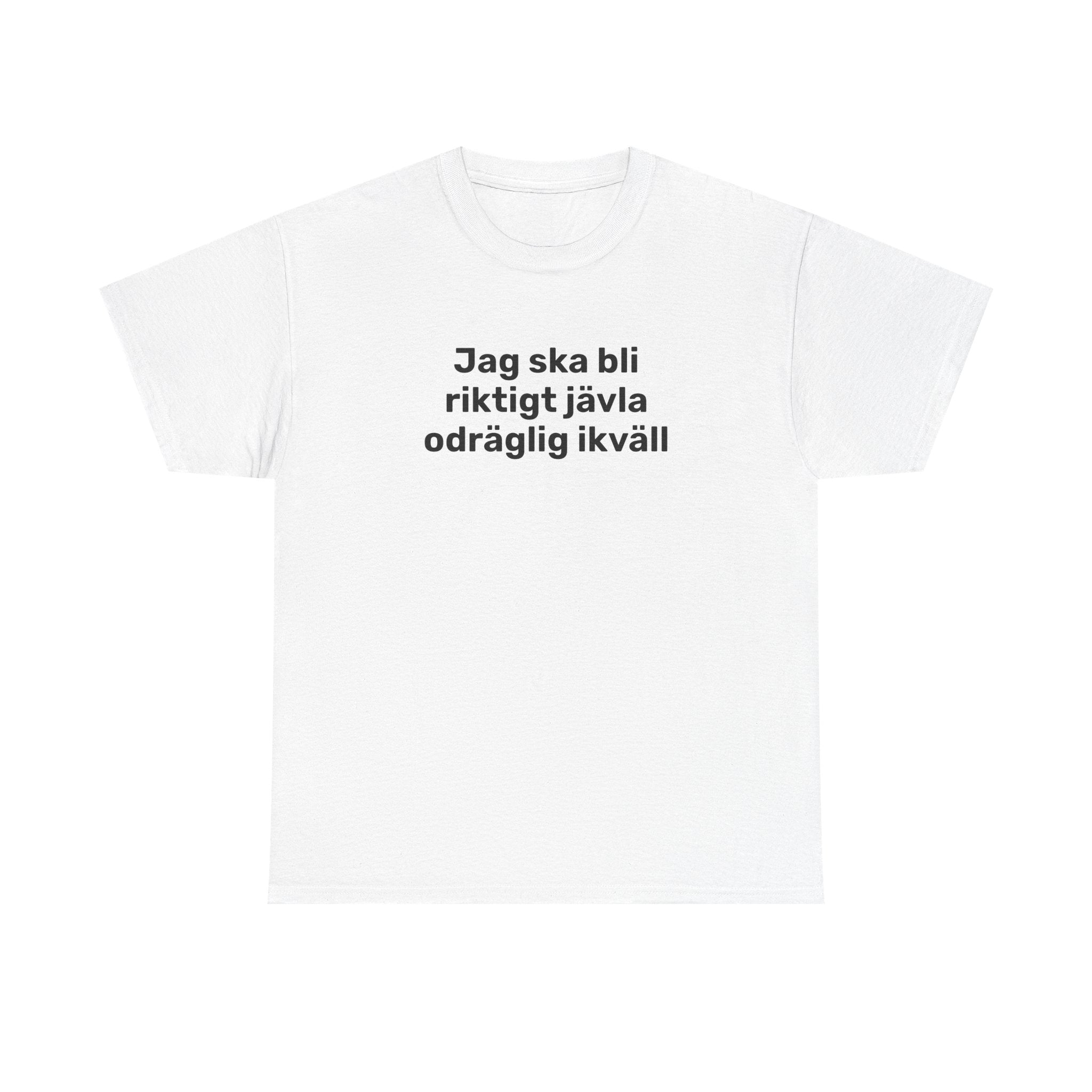 T-Shirt - Jag ska bli riktigt jävla odräglig ikväll