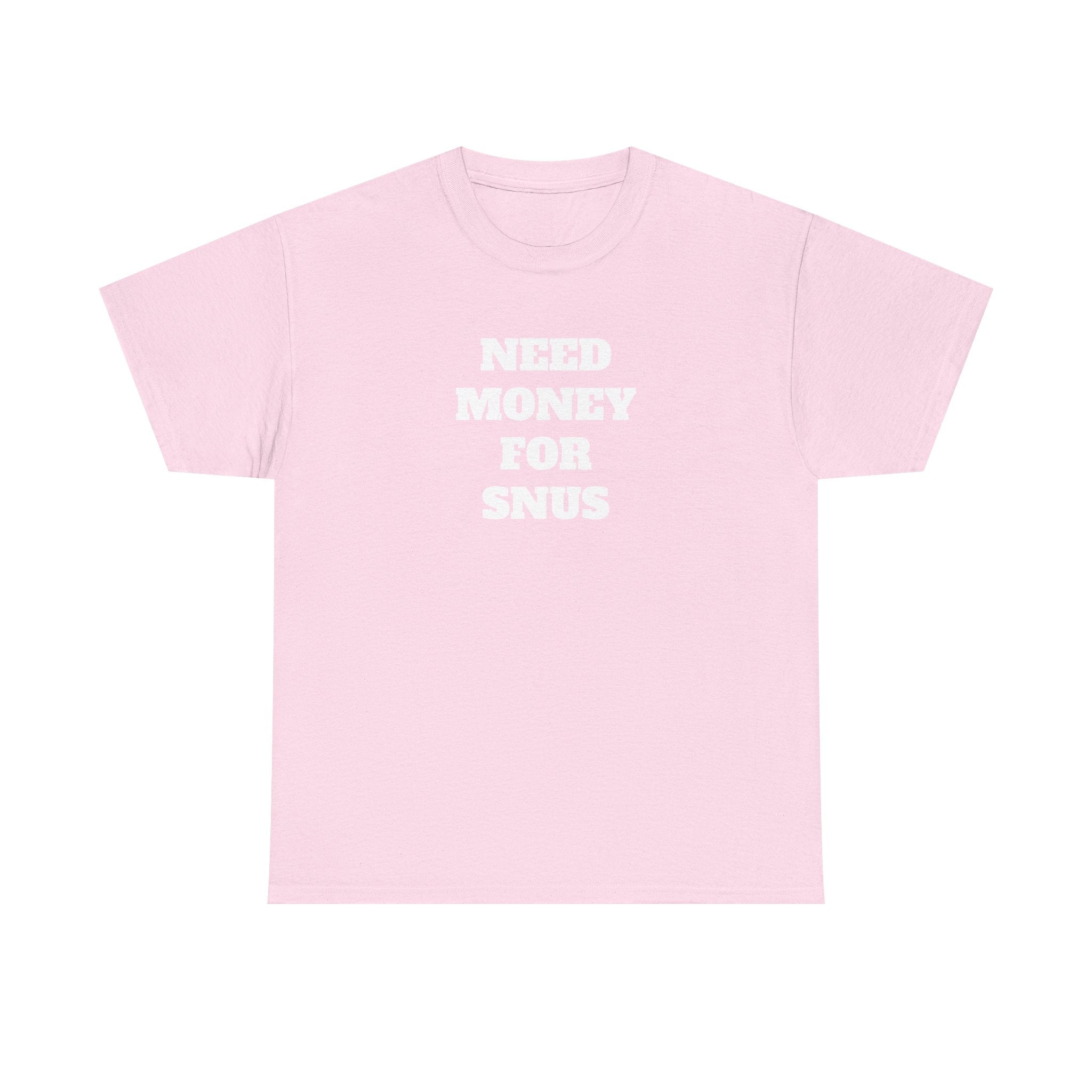 T-Shirt - NEED MONEY FOR SNUS