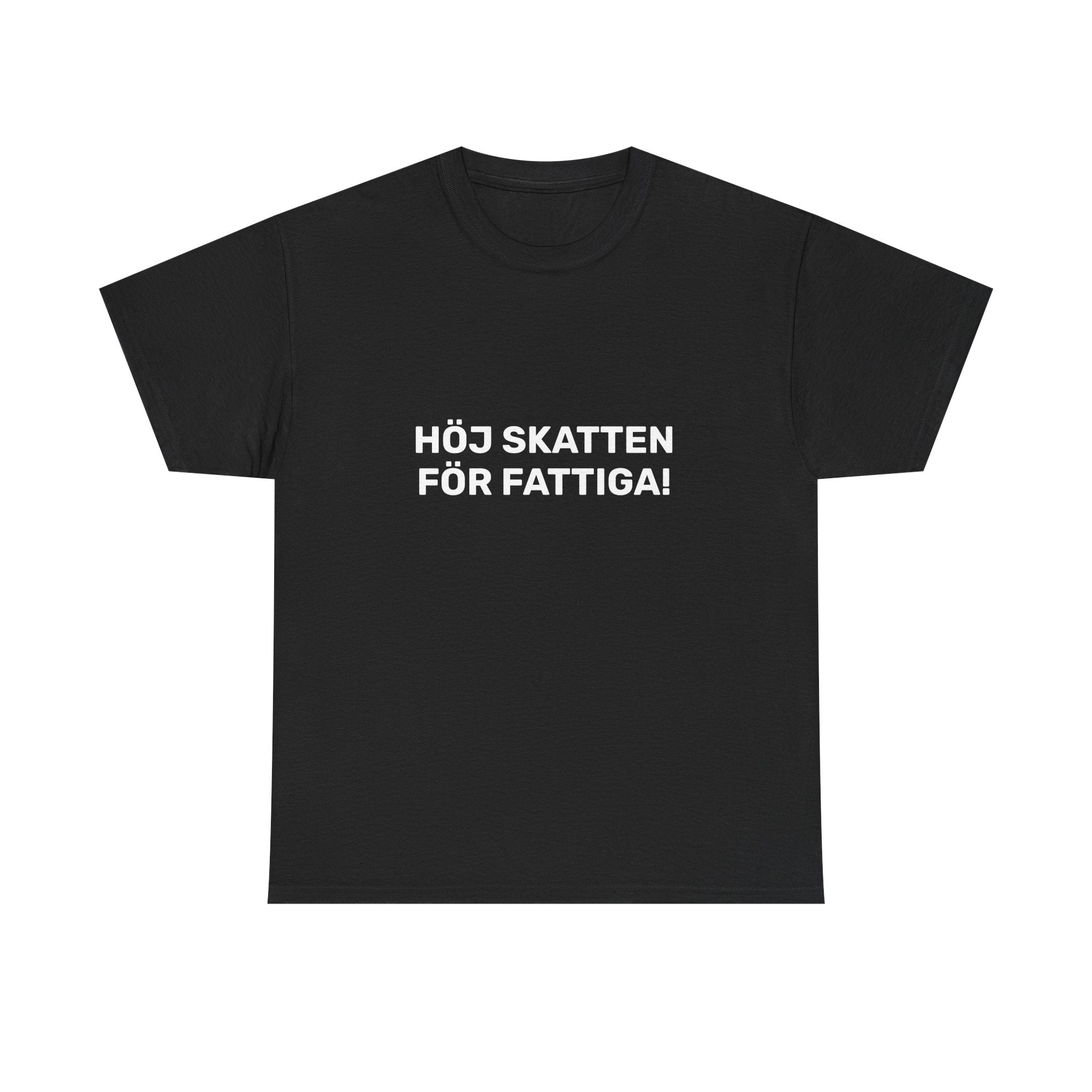 T-Shirt - HÖJ SKATTEN FÖR FATTIGA!
