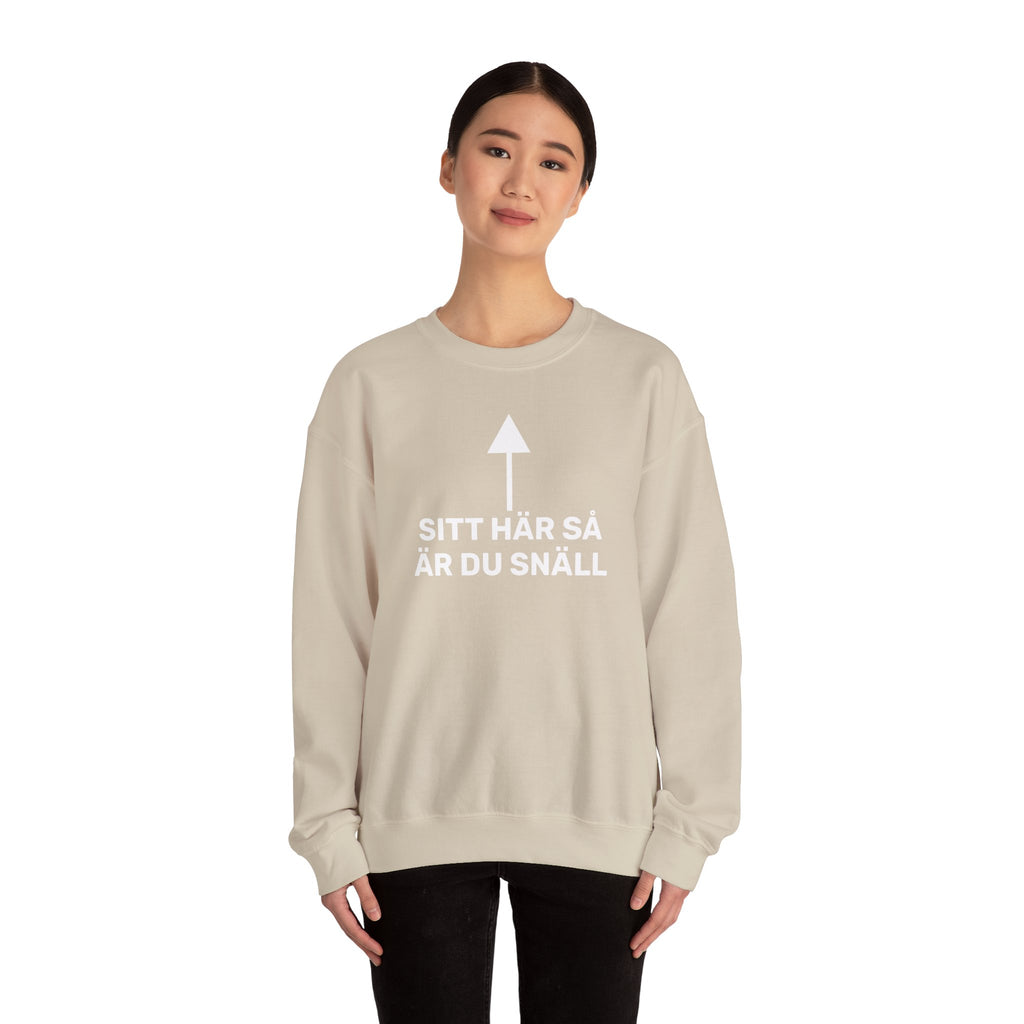 Sweatshirt - SITT HÄR SÅ ÄR DU SNÄLL