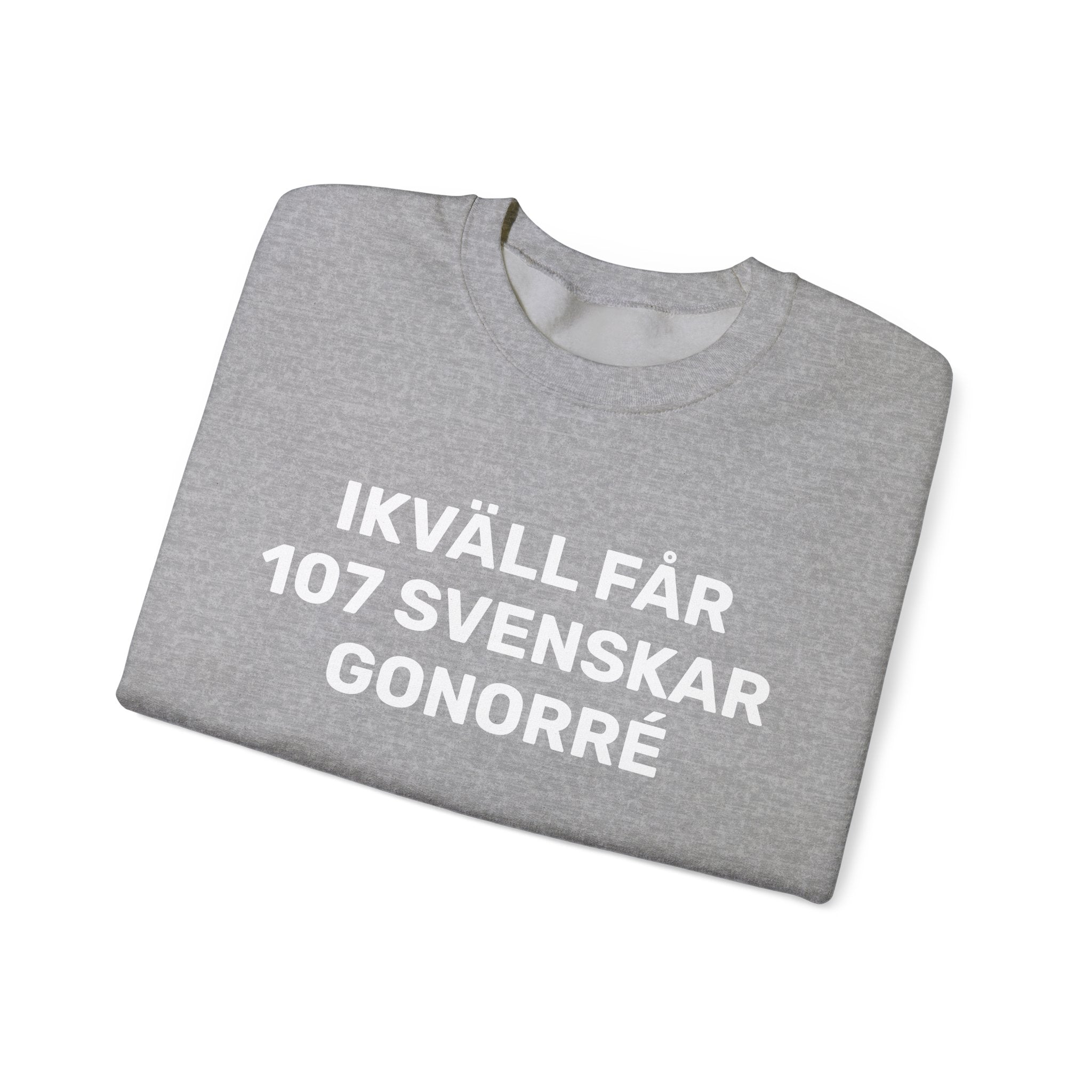 Sweatshirt - IKVÄLL FÅR 107 SVENSKAR GONORRÉ
