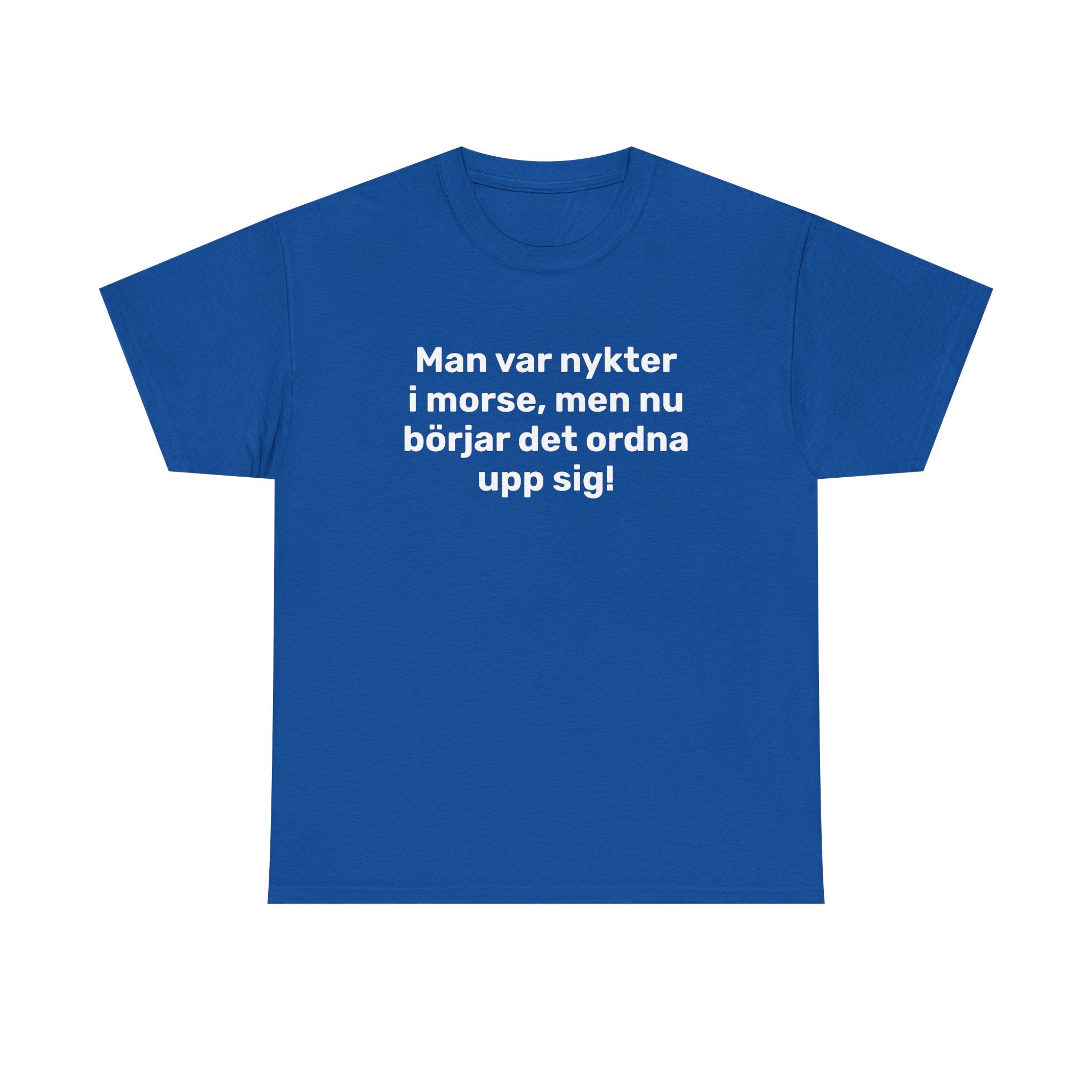 T-Shirt - Man var nykter i morse,