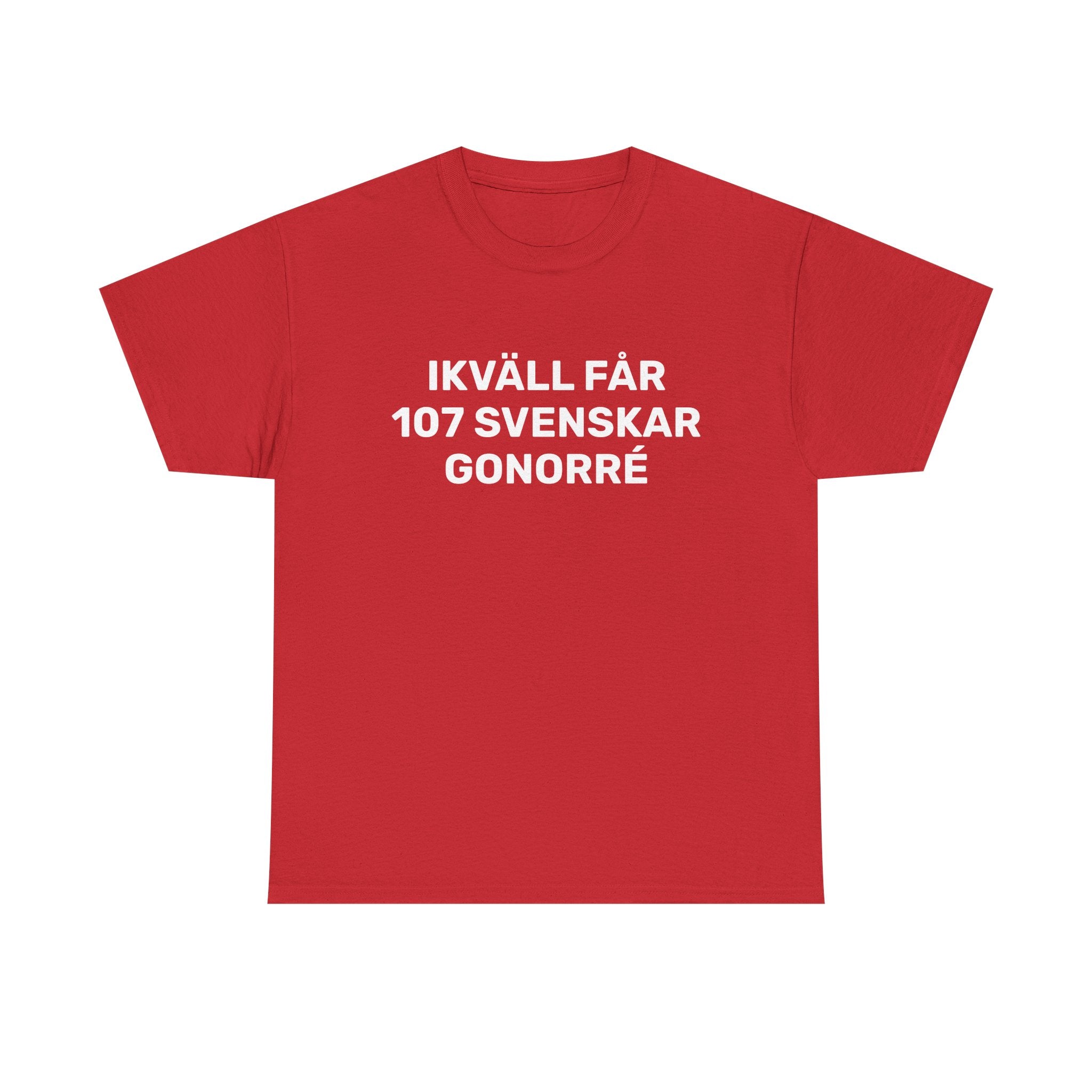T-Shirt - IKVÄLL FÅR 107 SVENSKAR GONORRÉ