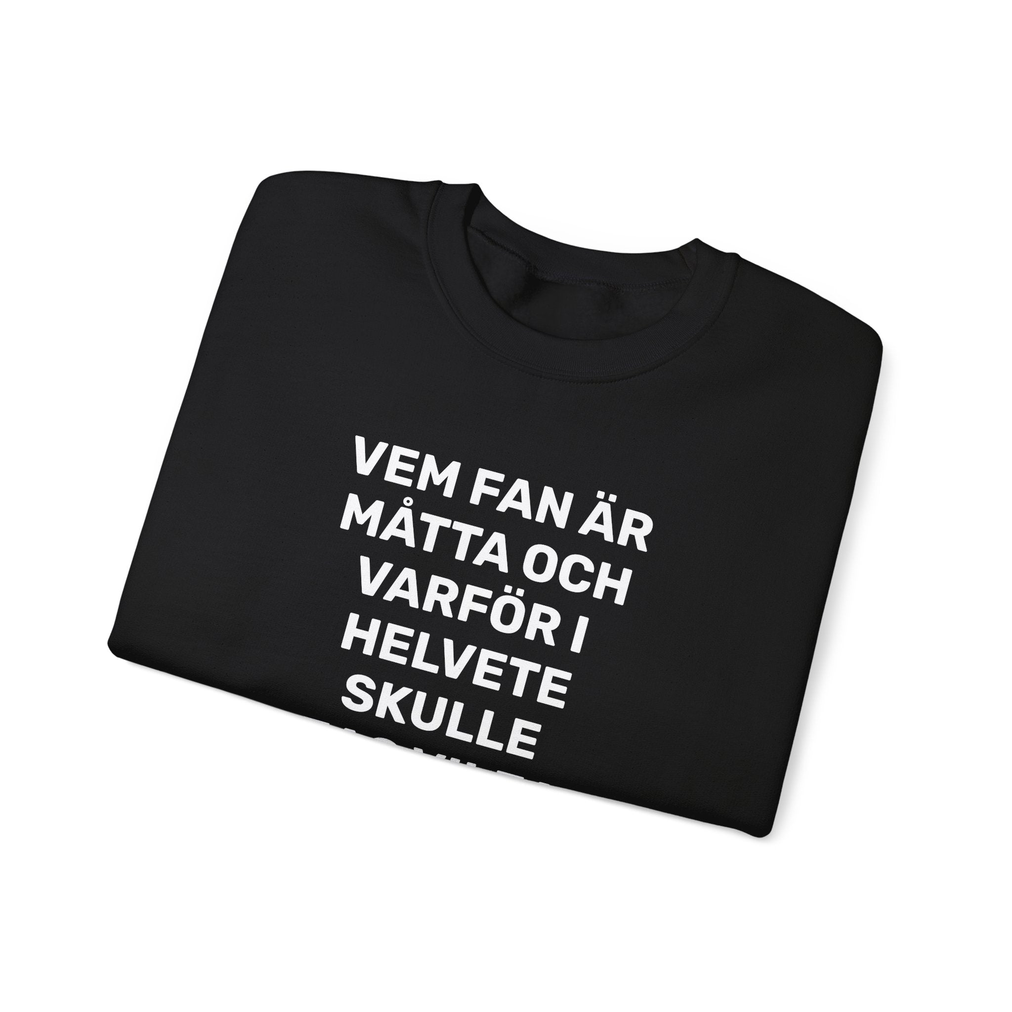 Sweatshirt - VEM FAN ÄR MÅTTA