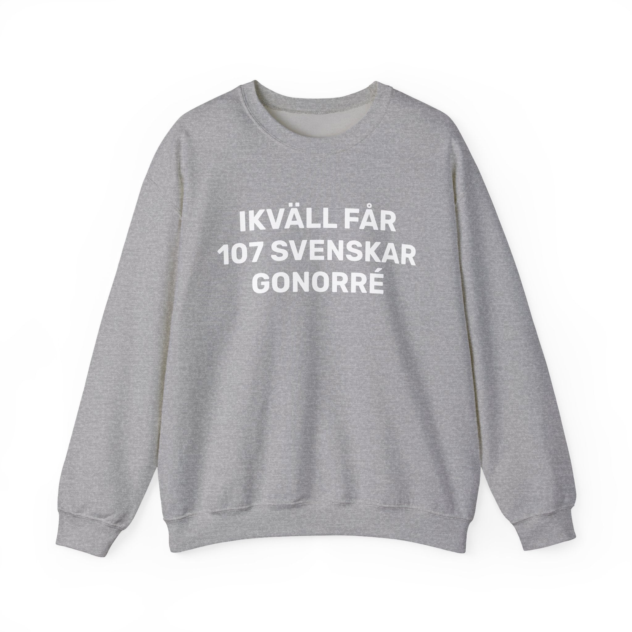 Sweatshirt - IKVÄLL FÅR 107 SVENSKAR GONORRÉ