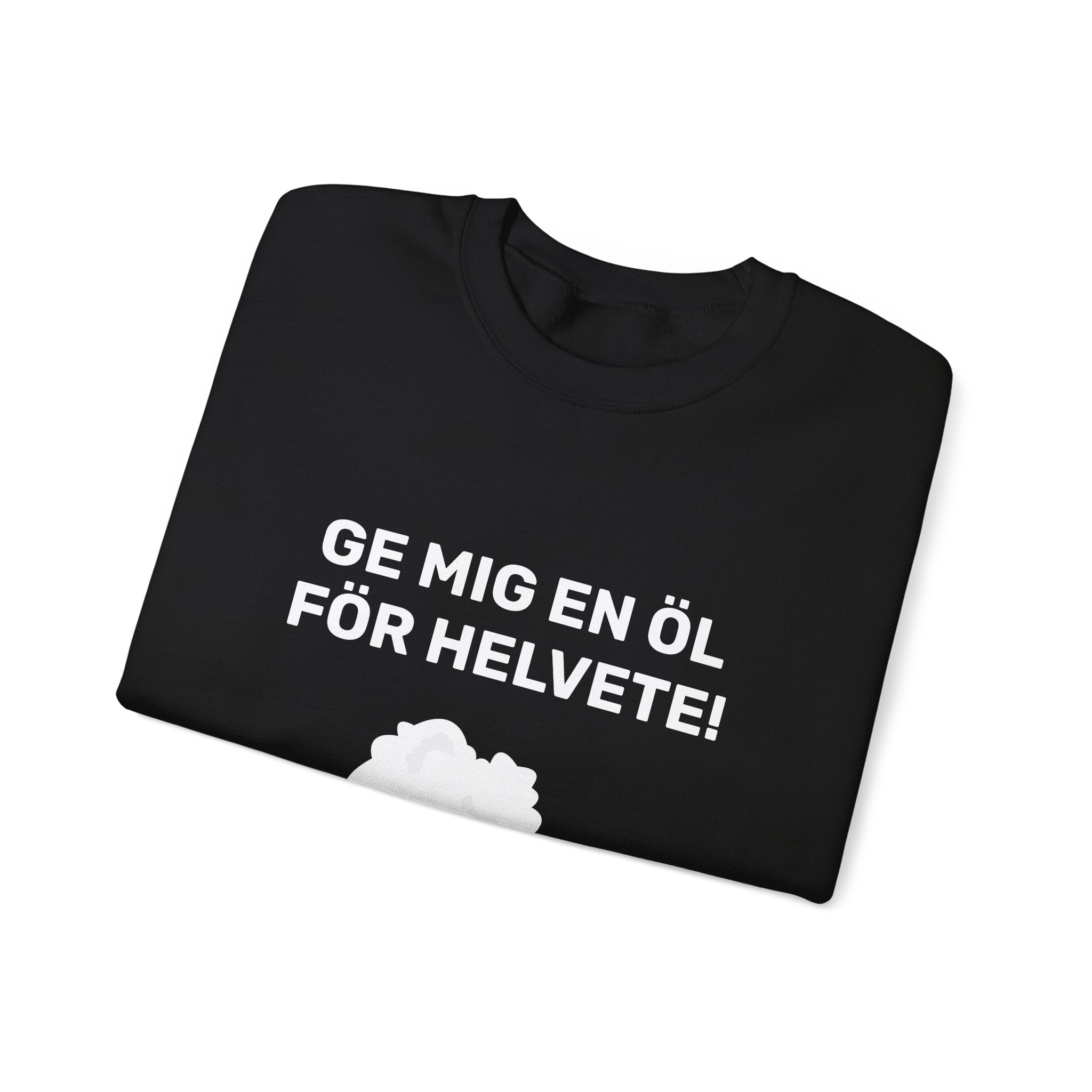 Sweatshirt - GE MIG EN ÖL FÖR HELVETE!