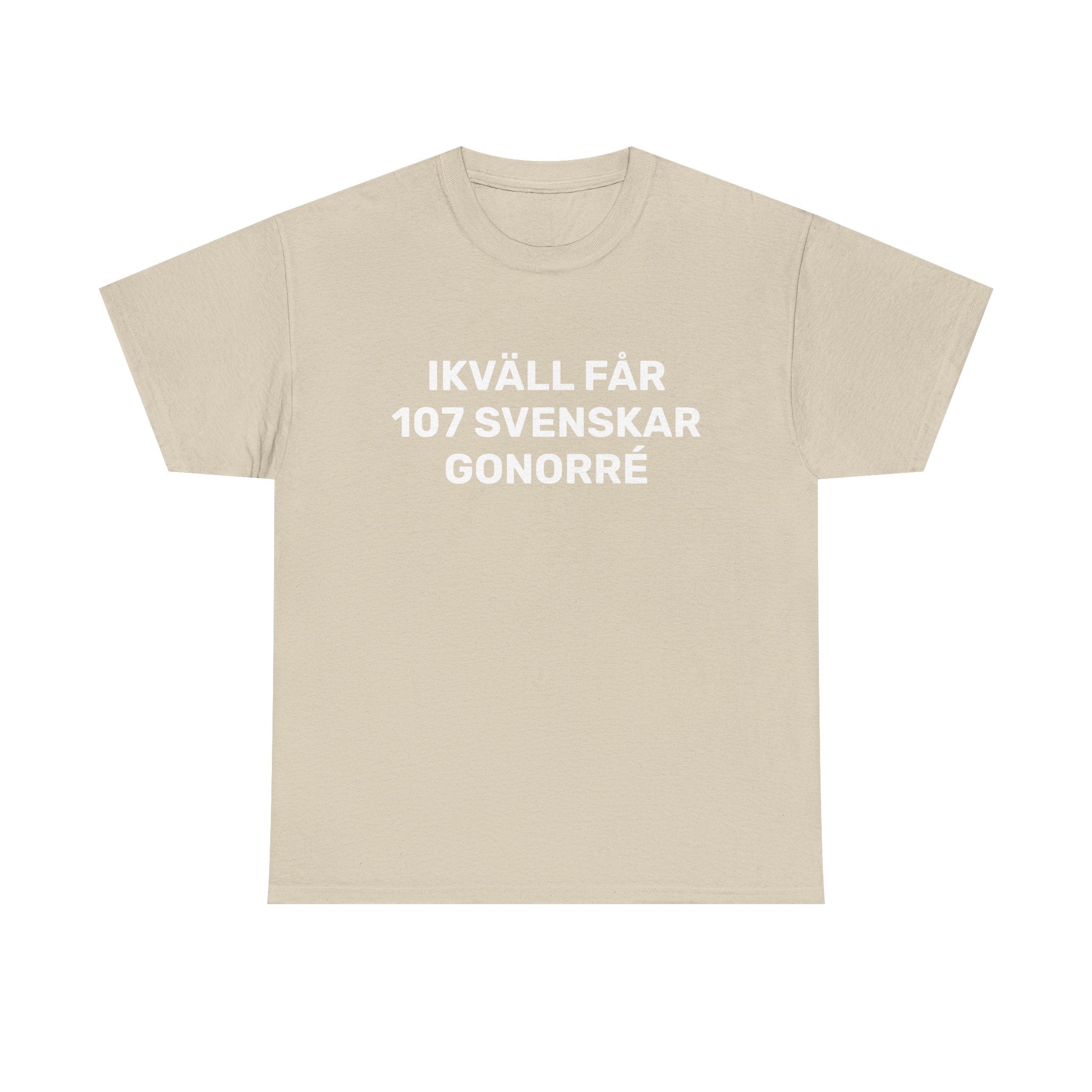 T-Shirt - IKVÄLL FÅR 107 SVENSKAR GONORRÉ