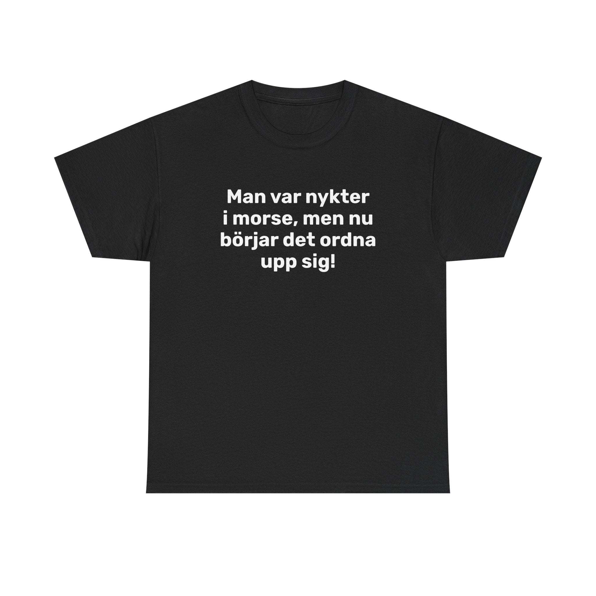 T-Shirt - Man var nykter i morse,