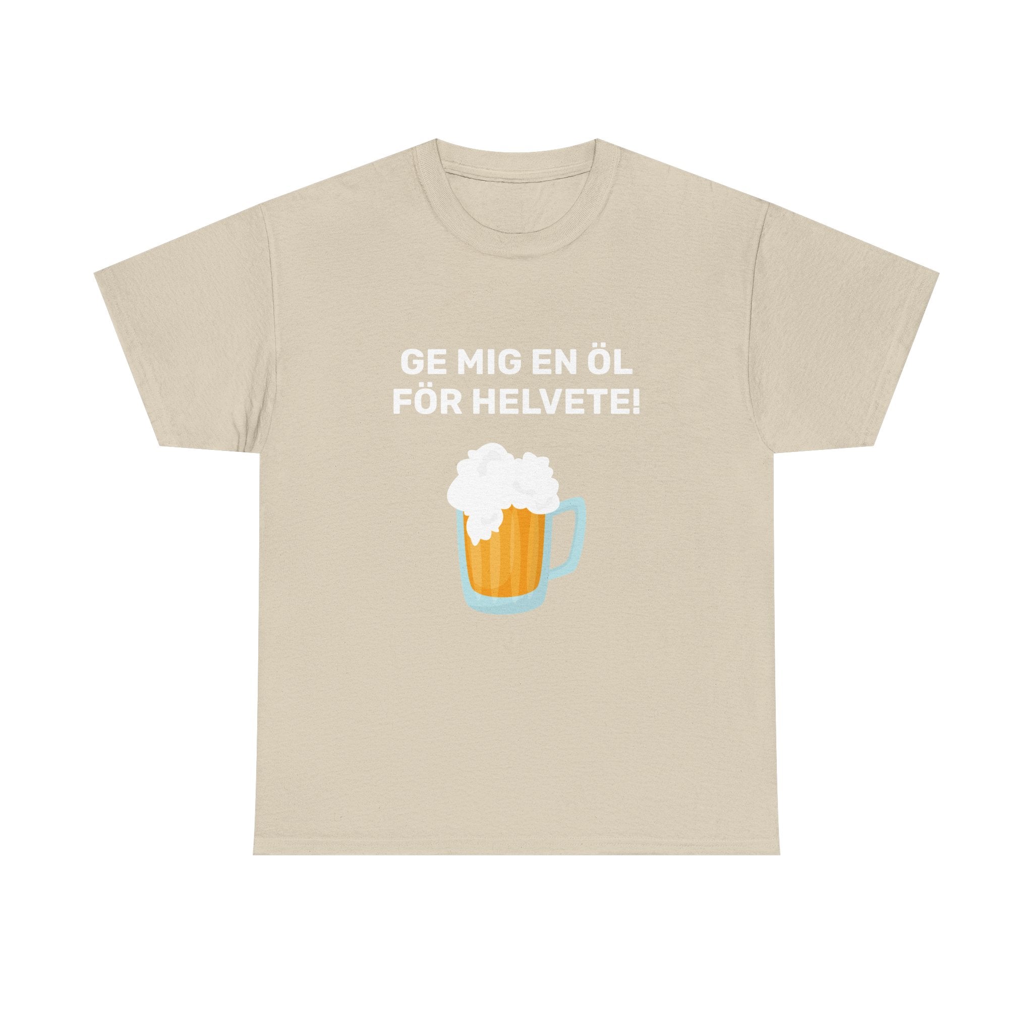 T-Shirt - GE MIG EN ÖL FÖR HELVETE!
