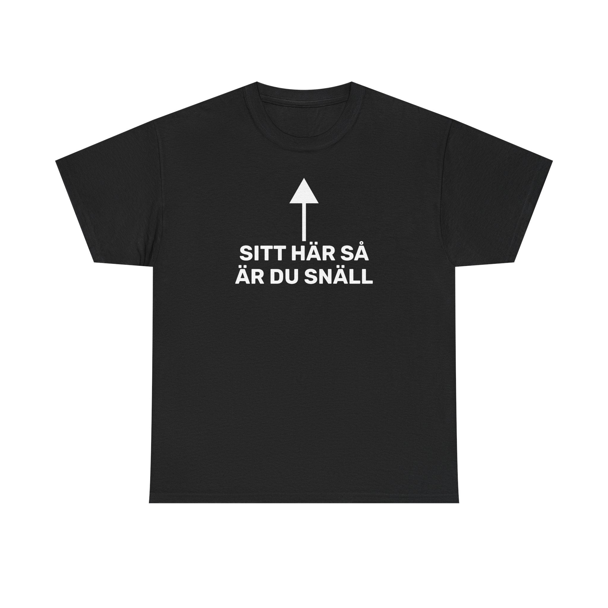 T-Shirt - SITT HÄR SÅ ÄR DU SNÄLL