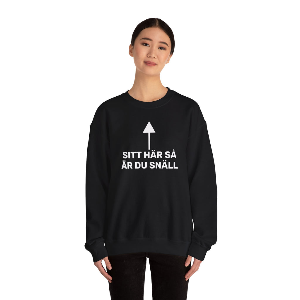 Sweatshirt - SITT HÄR SÅ ÄR DU SNÄLL