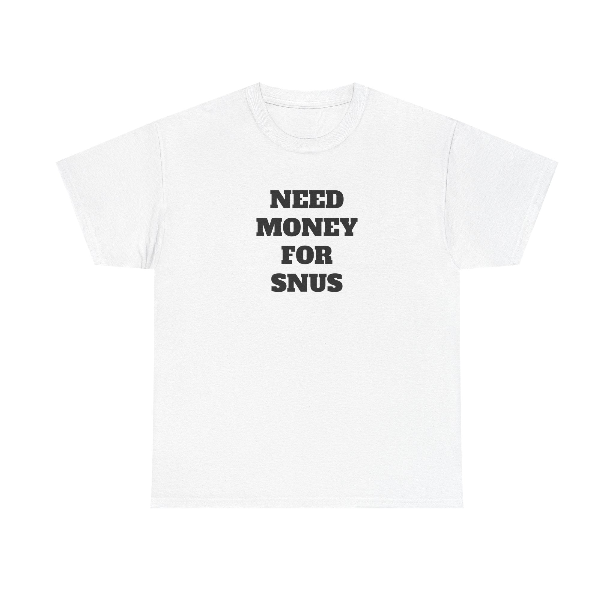 T-Shirt - NEED MONEY FOR SNUS