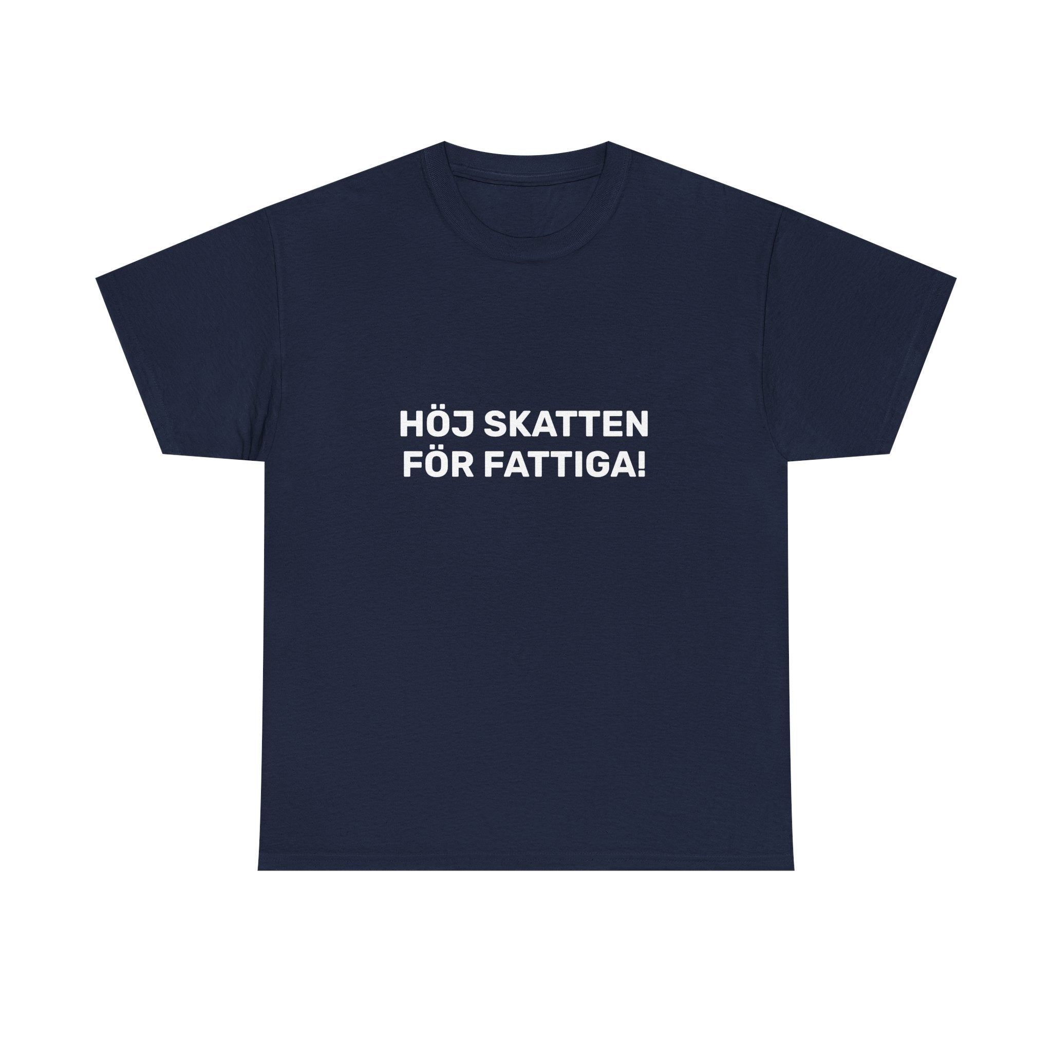 T-Shirt - HÖJ SKATTEN FÖR FATTIGA!