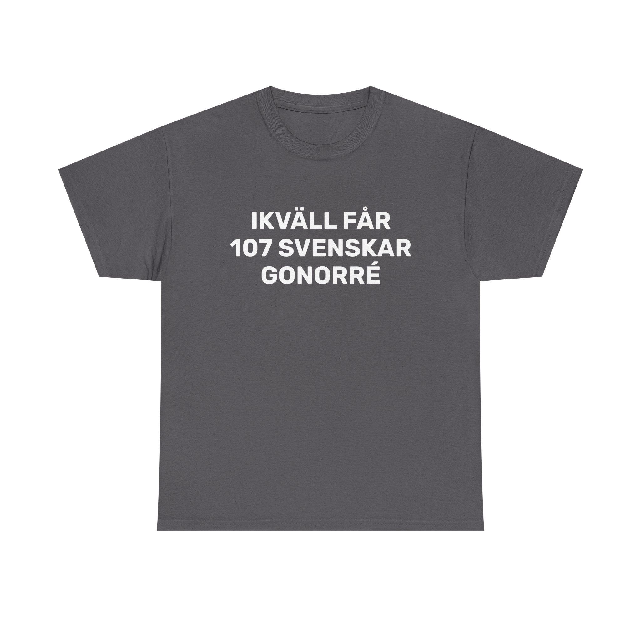 T-Shirt - IKVÄLL FÅR 107 SVENSKAR GONORRÉ