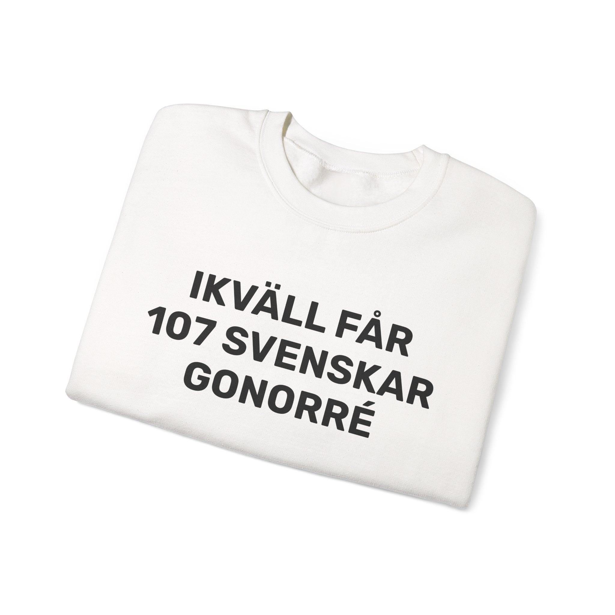 Sweatshirt - IKVÄLL FÅR 107 SVENSKAR GONORRÉ