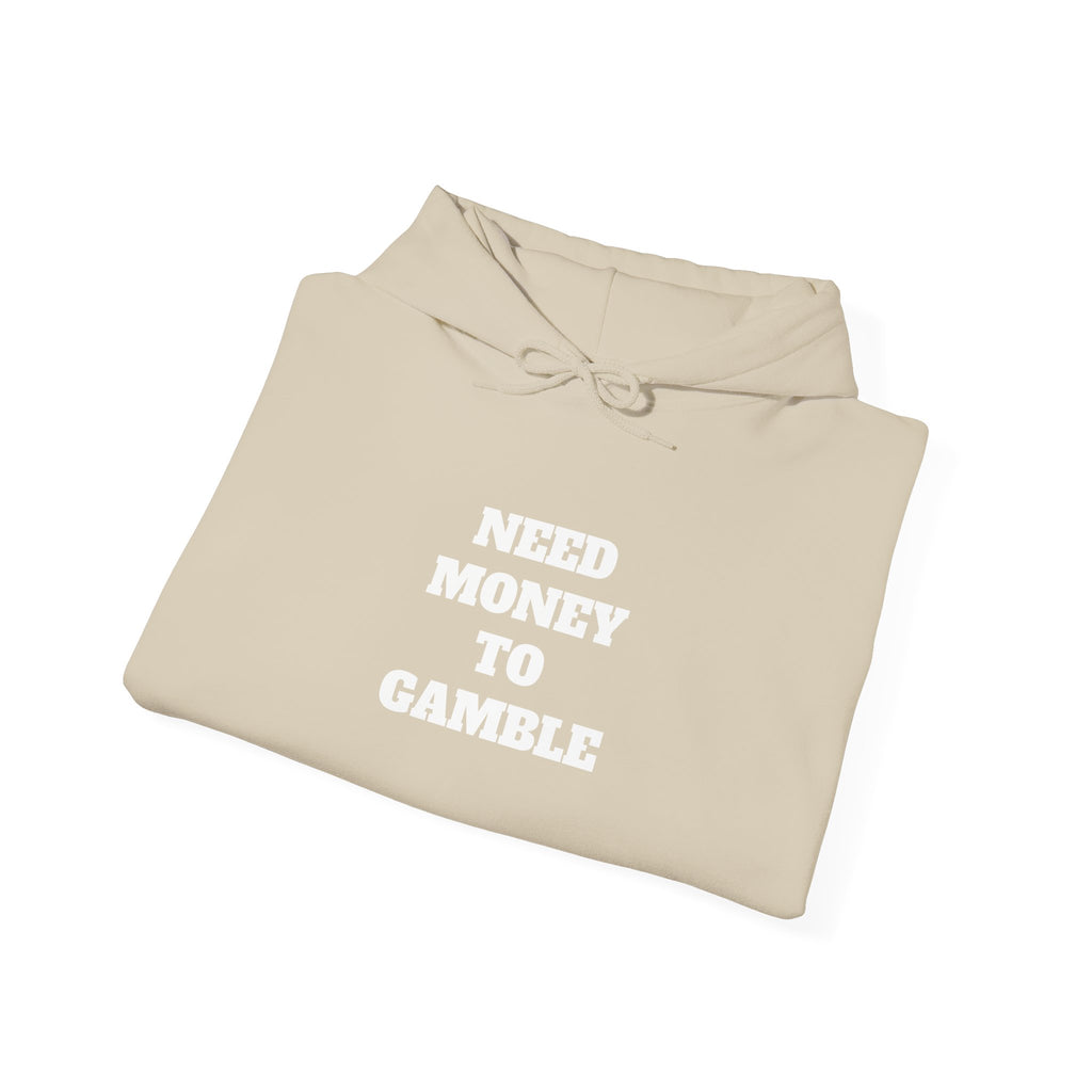 Hoodie - NEED MONEY TO GAMBLE