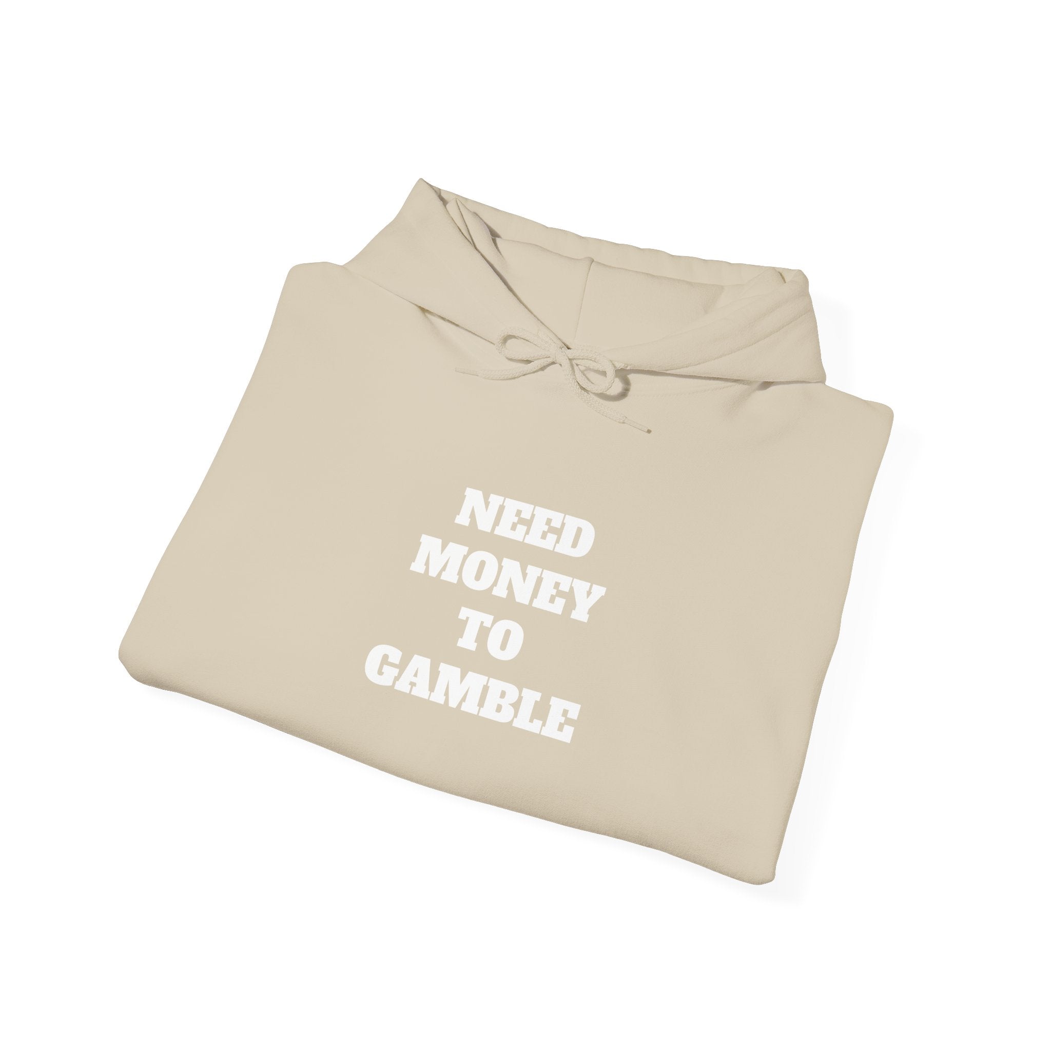 Hoodie - NEED MONEY TO GAMBLE