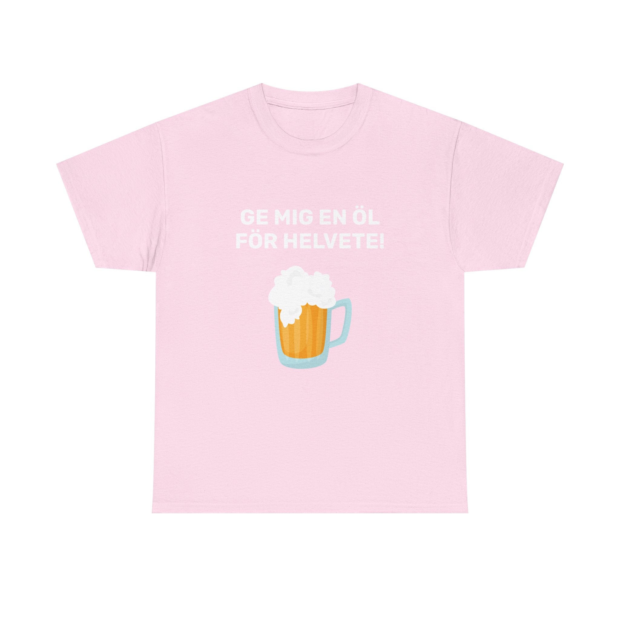 T-Shirt - GE MIG EN ÖL FÖR HELVETE!