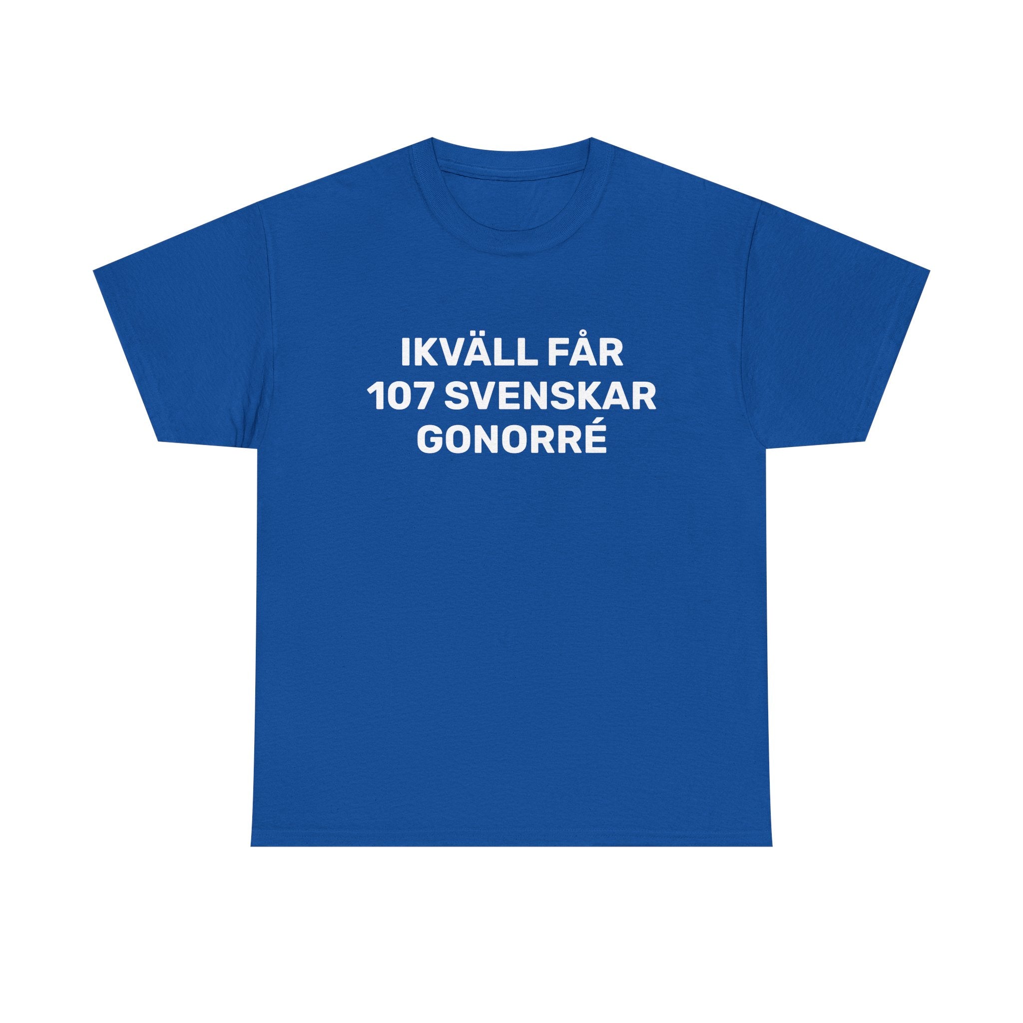 T-Shirt - IKVÄLL FÅR 107 SVENSKAR GONORRÉ