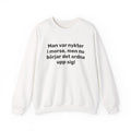 Sweatshirt - Man var nykter i morse,