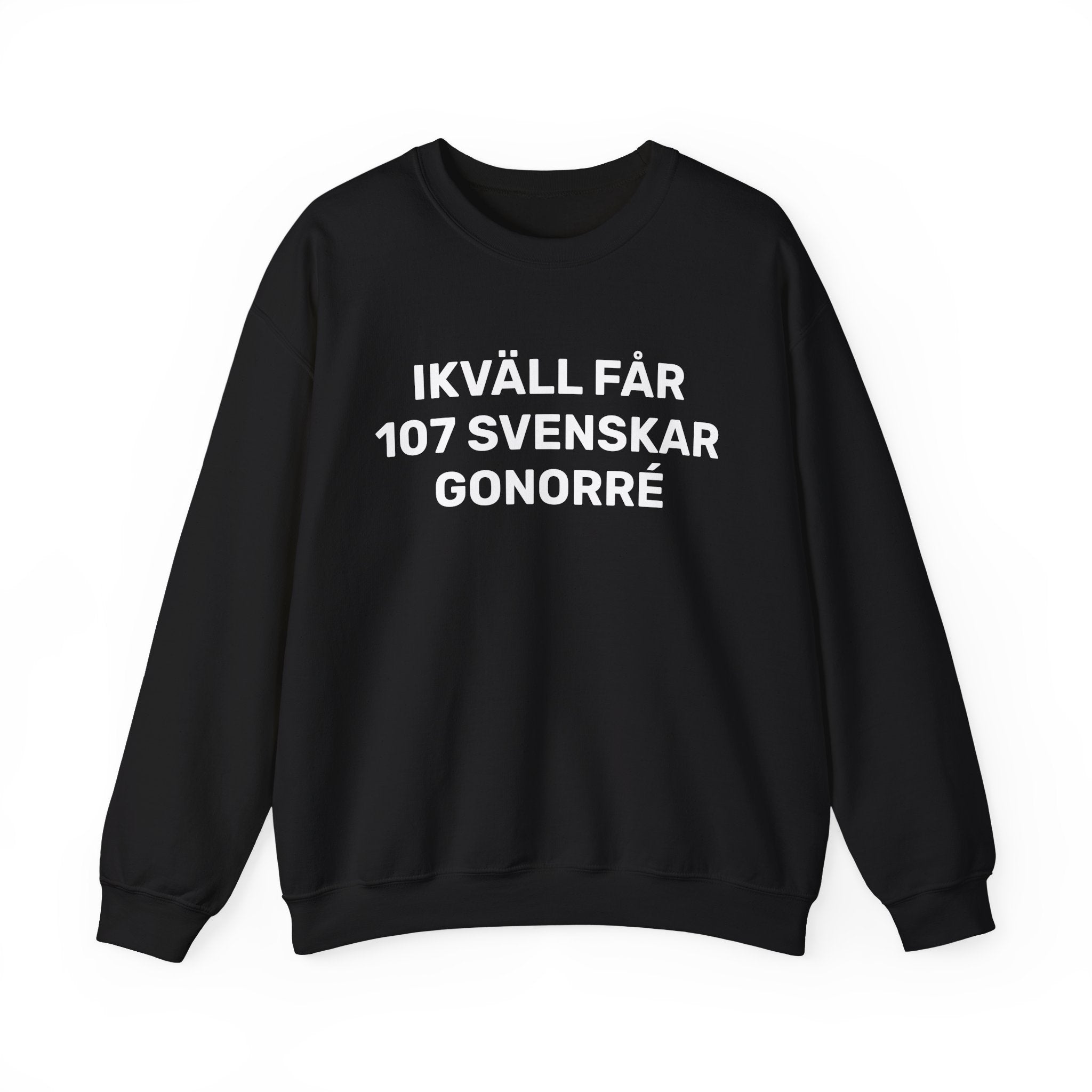 Sweatshirt - IKVÄLL FÅR 107 SVENSKAR GONORRÉ