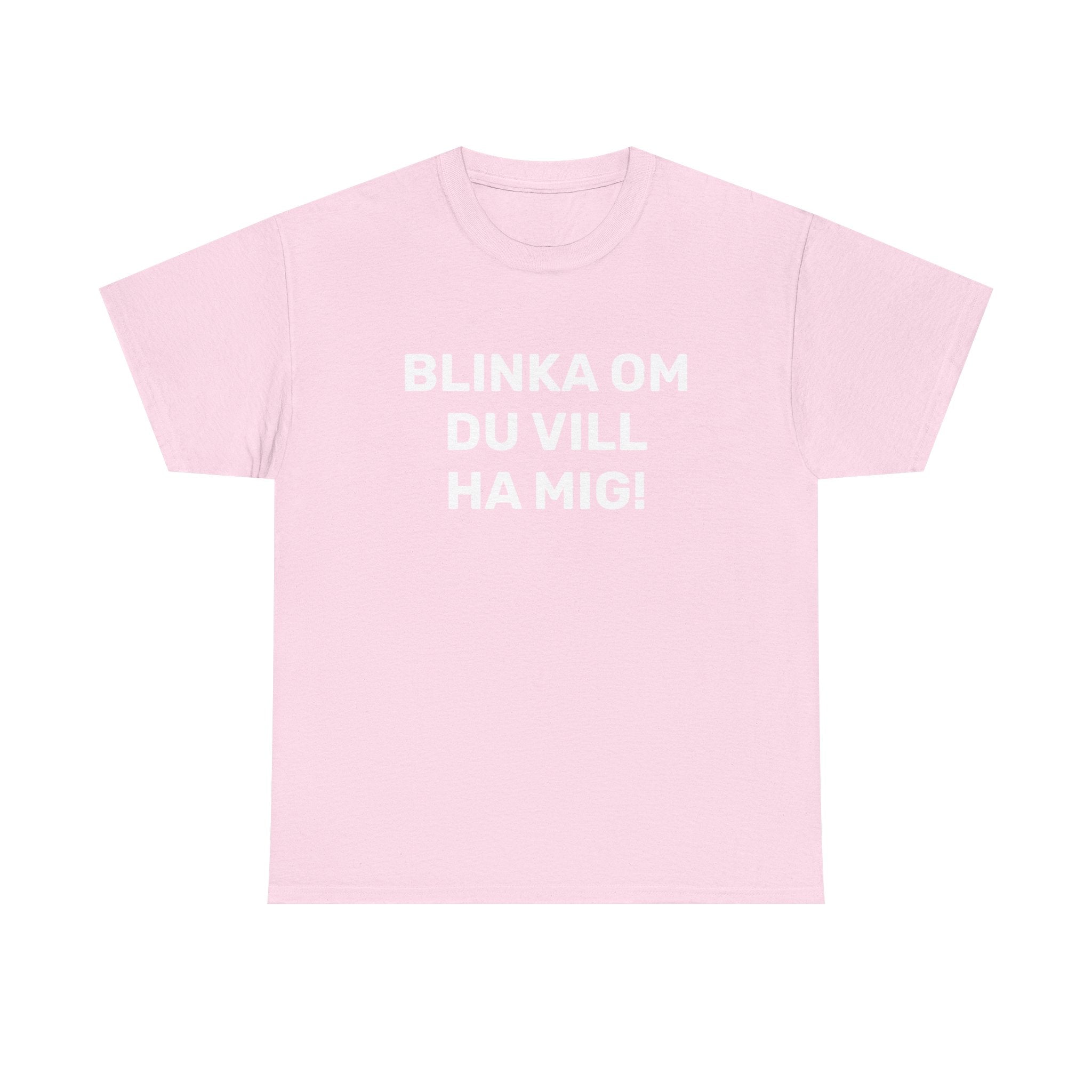 T-Shirt - BLINKA OM DU VILL HA MIG!