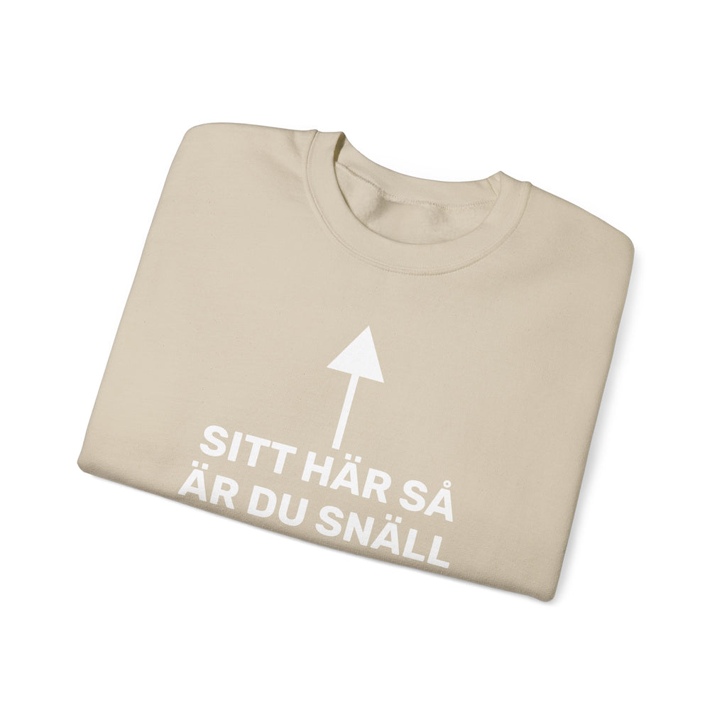 Sweatshirt - SITT HÄR SÅ ÄR DU SNÄLL