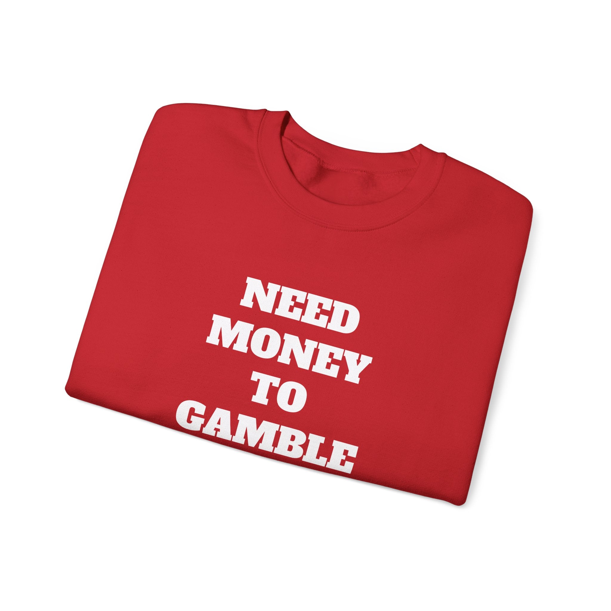 Sweatshirt - NEED MONEY TO GAMBLE
