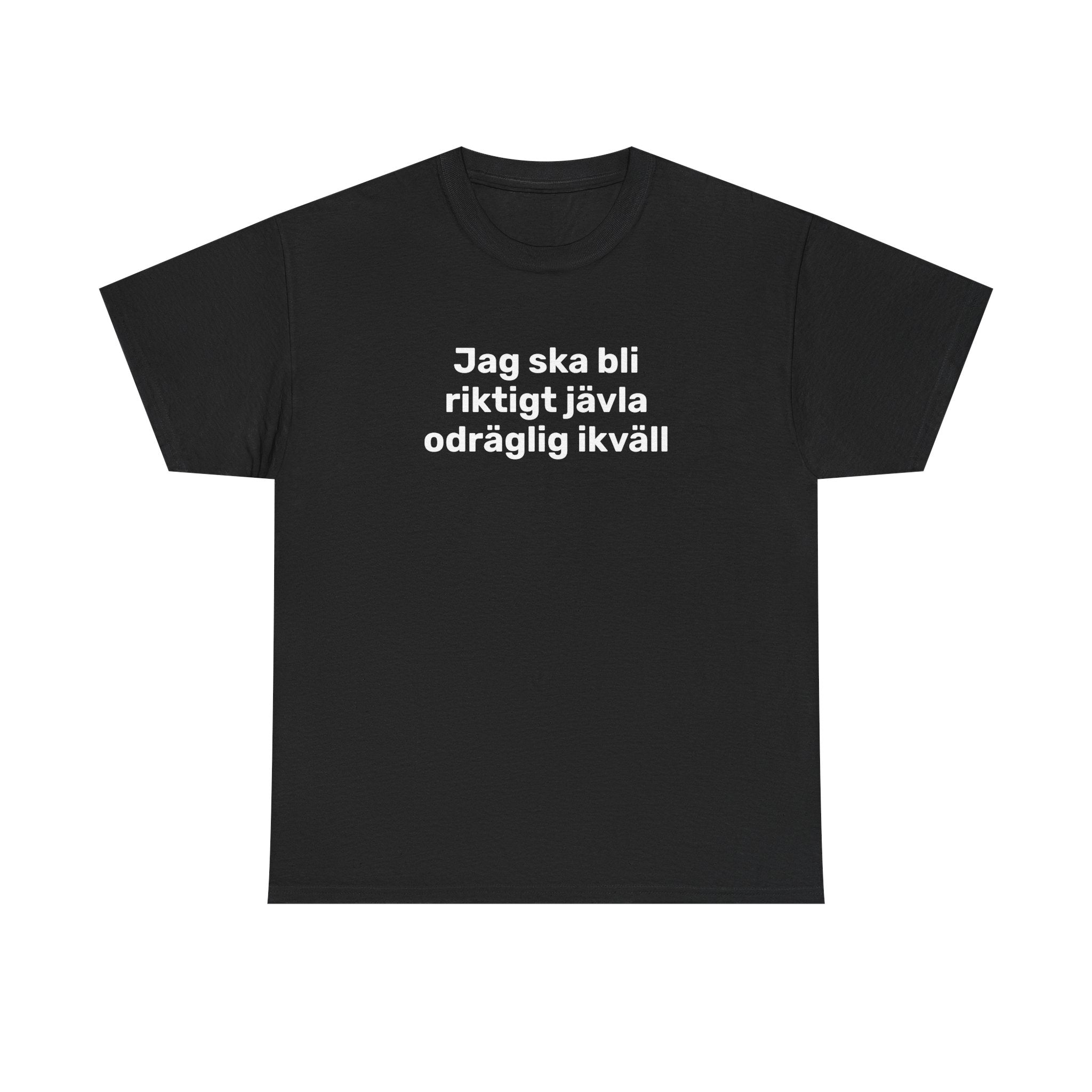 T-Shirt - Jag ska bli riktigt jävla odräglig ikväll
