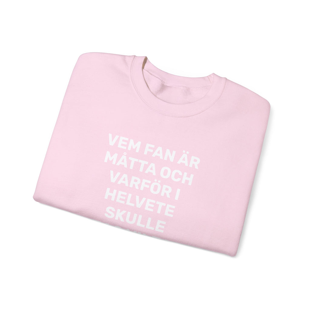Sweatshirt - VEM FAN ÄR MÅTTA