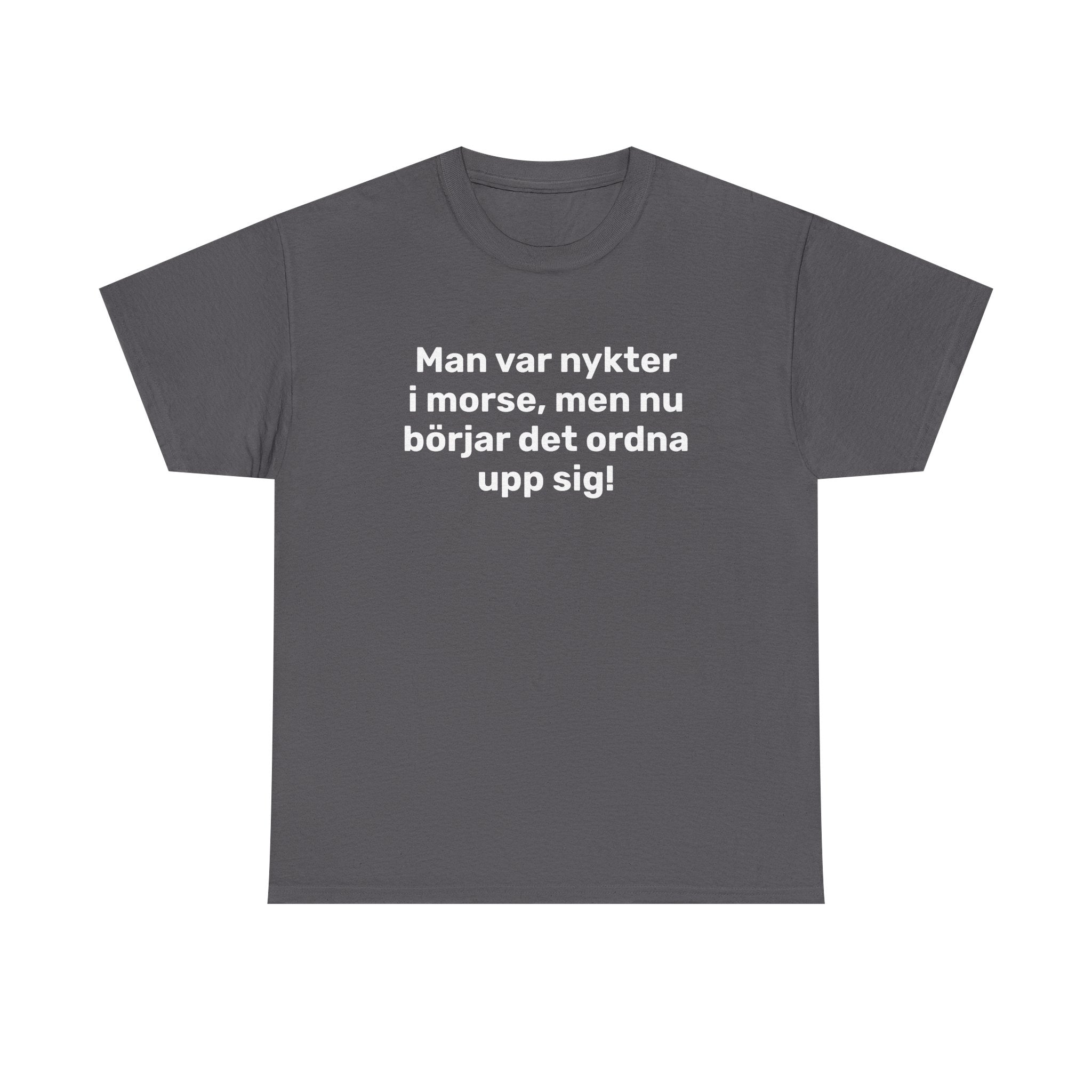 T-Shirt - Man var nykter i morse,